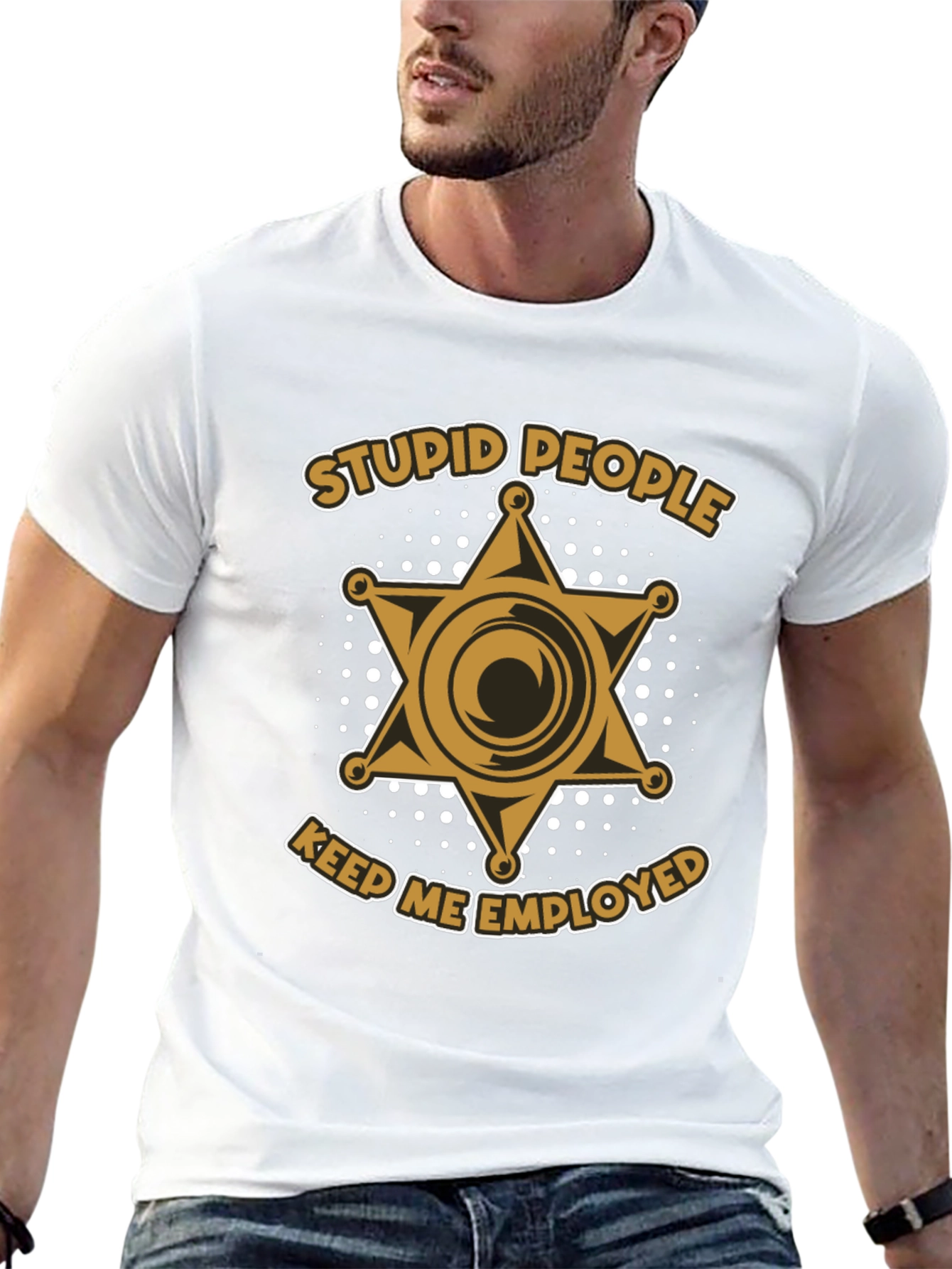 Stupid People Keep Me Employed Graphic T-Shirt