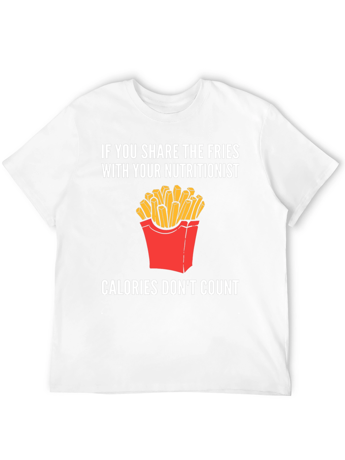 Funny Nutritionist Fries T-Shirt Calories Dont Count