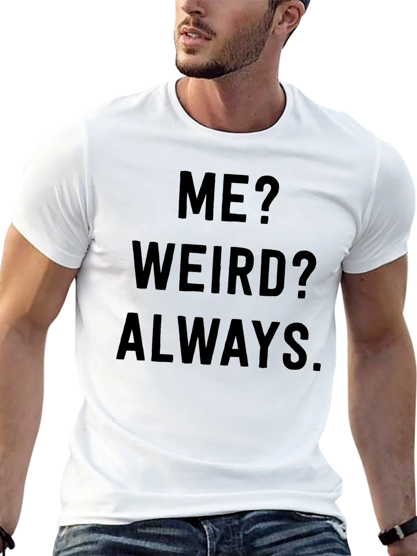Me? Weird? Always. Novelty Graphic Tee