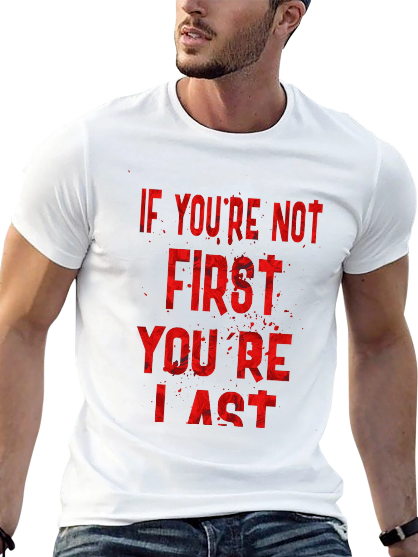 If Youre Not First Youre Last T-Shirt