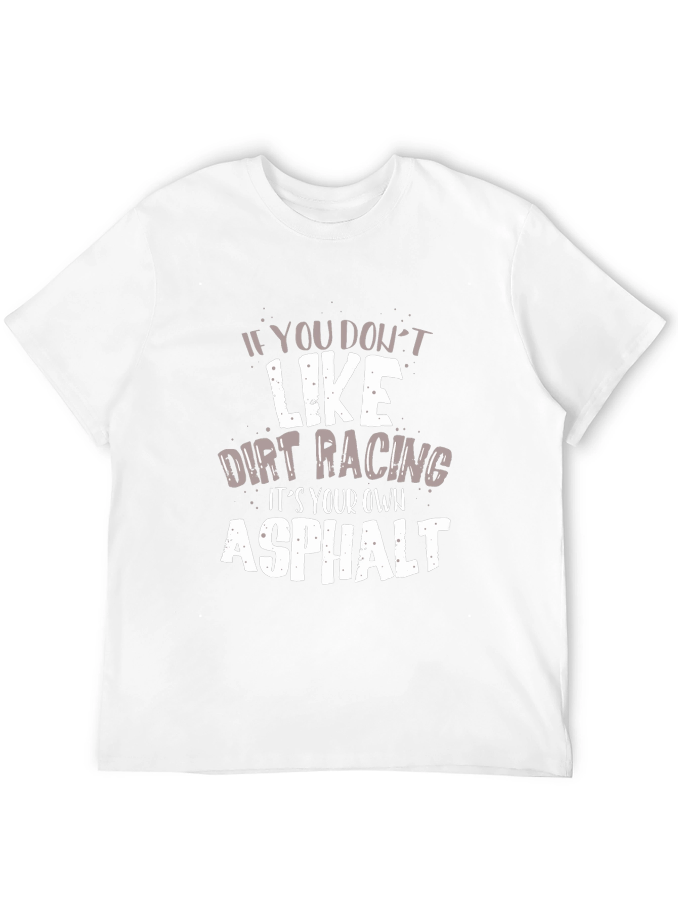 Dirt Racing Asphalt Humor Graphic T-Shirt