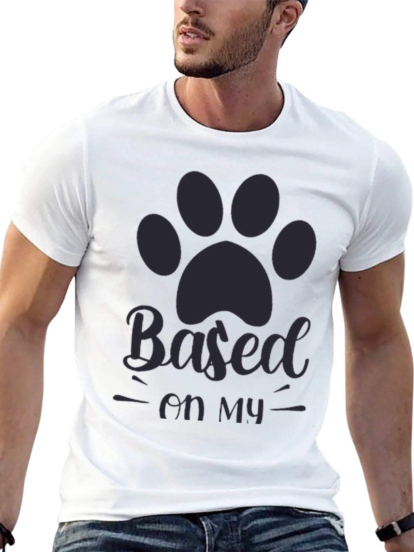 Based on my dog T-shirt