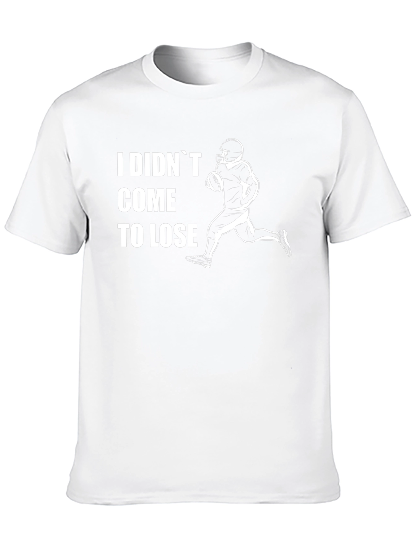 I Didnt Come To Lose Football T-Shirt