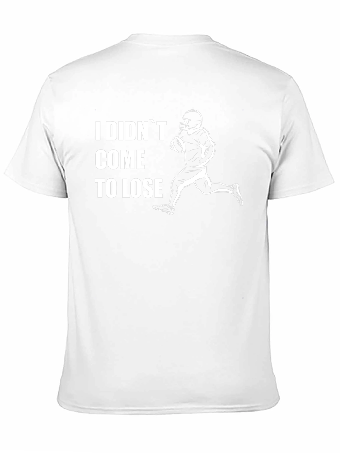 I Didnt Come To Lose Football T-Shirt