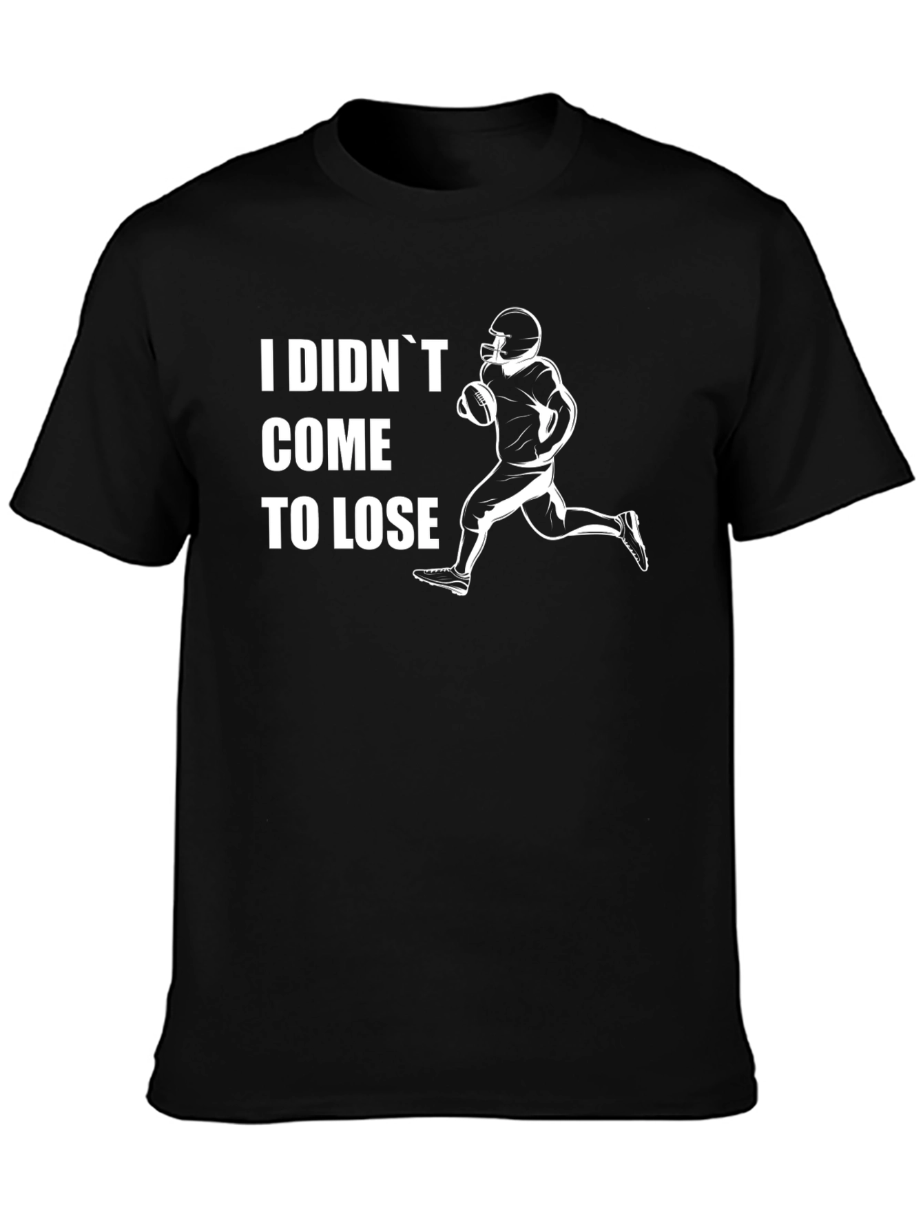 I Didnt Come To Lose Football T-Shirt
