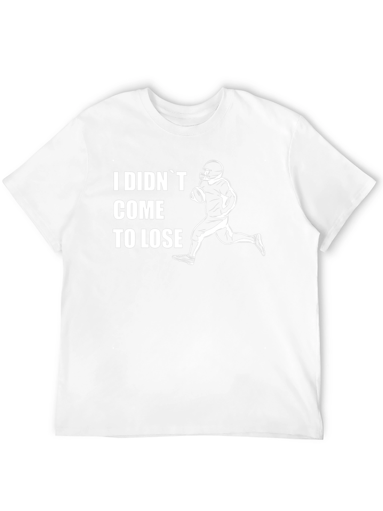 I Didnt Come To Lose Football T-Shirt