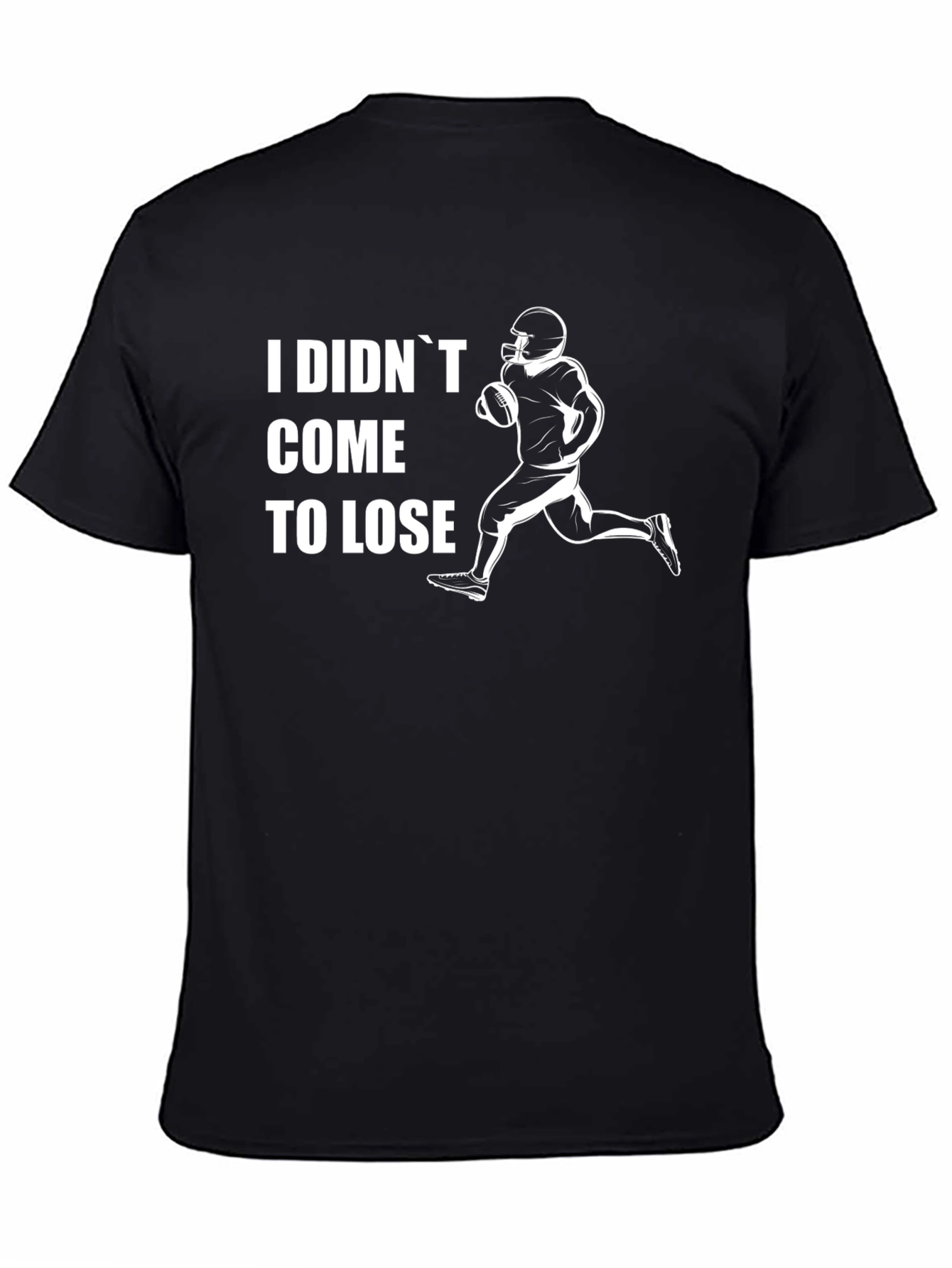 I Didnt Come To Lose Football T-Shirt