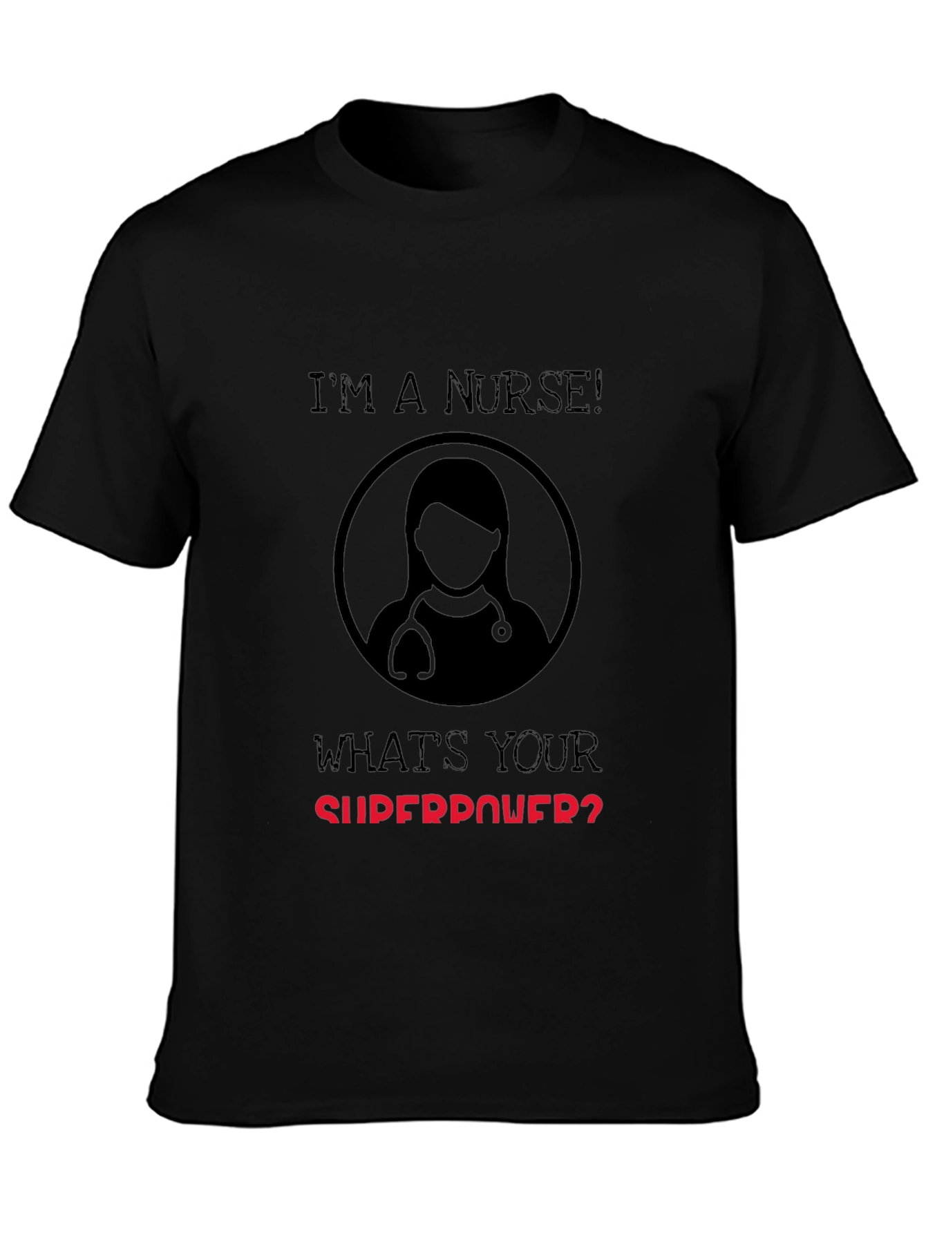 Im a Nurse Whats Your Superpower T-Shirt