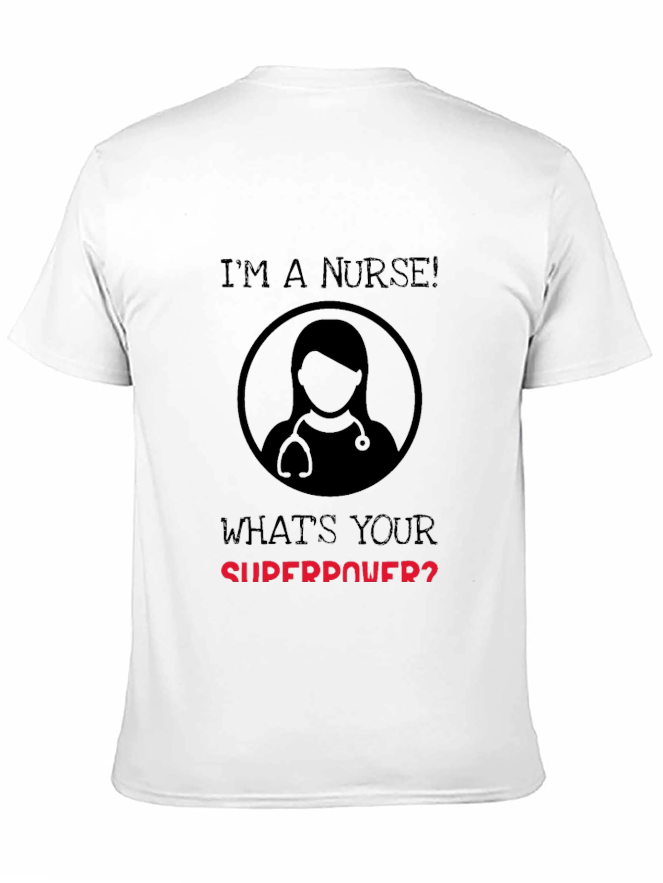 Im a Nurse Whats Your Superpower T-Shirt