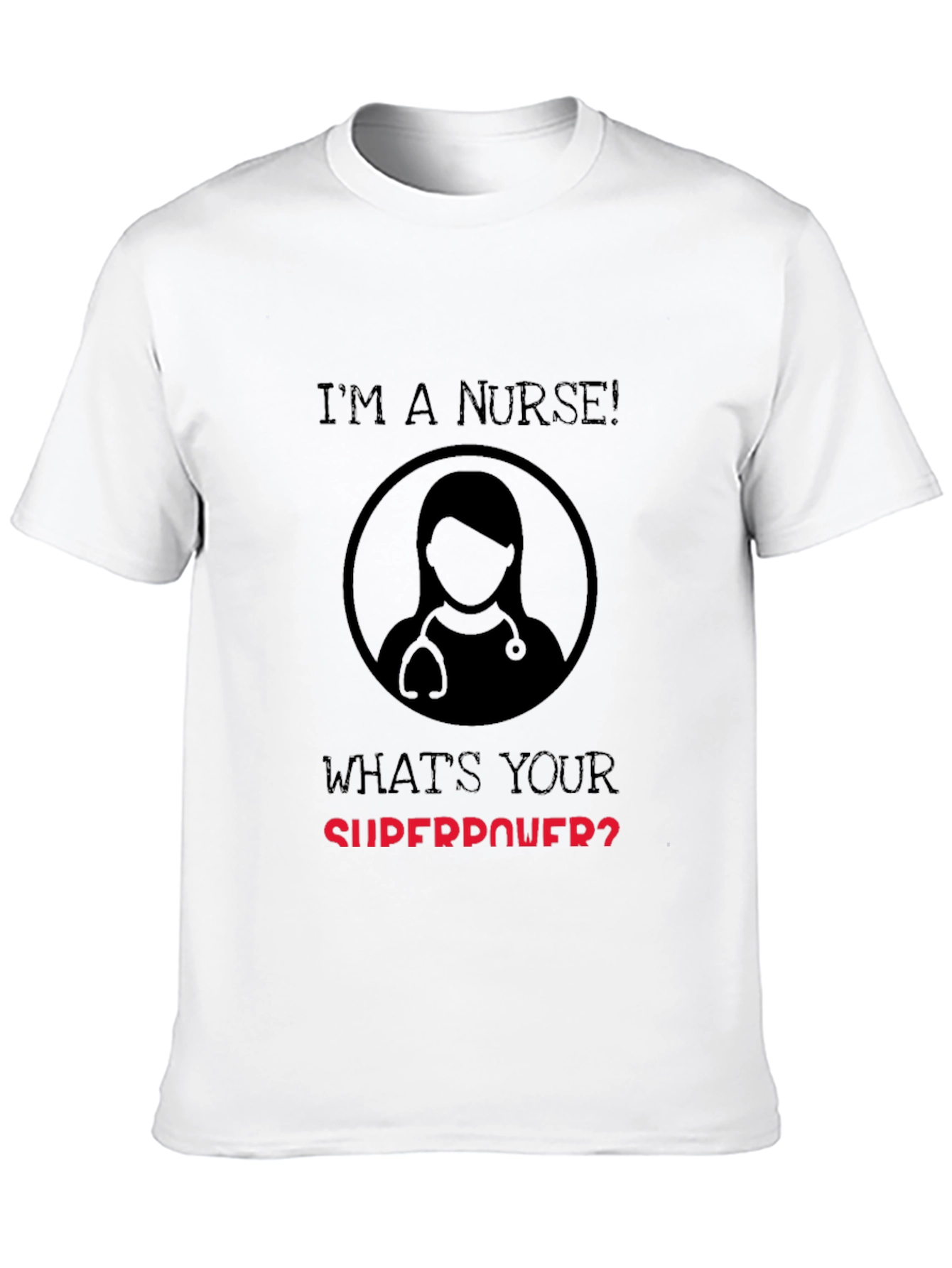 Im a Nurse Whats Your Superpower T-Shirt
