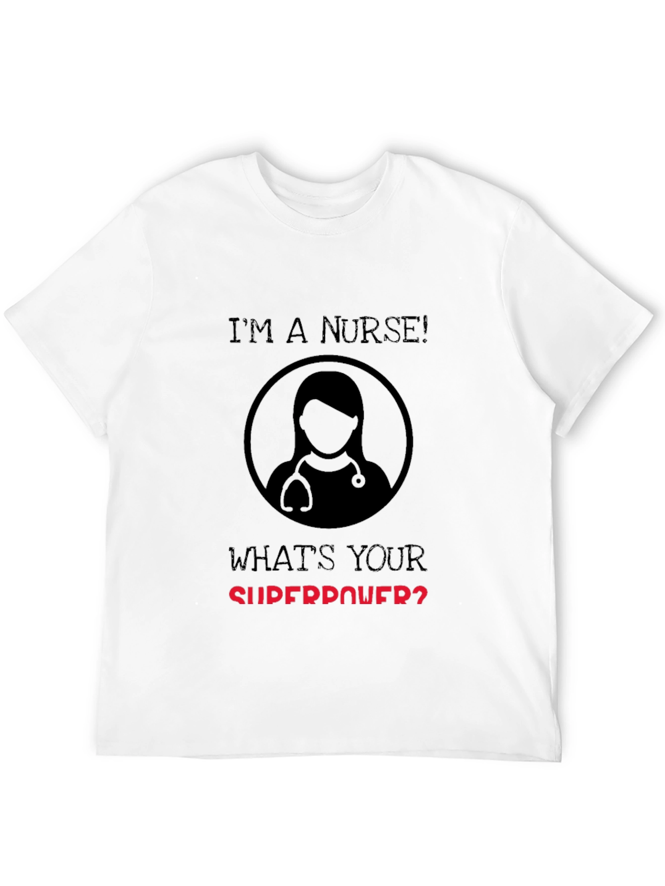 Im a Nurse Whats Your Superpower T-Shirt