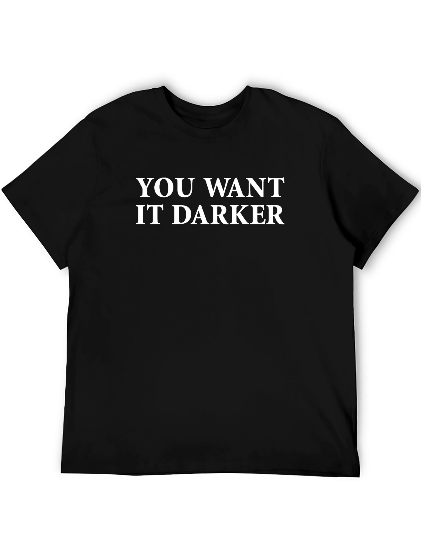 You Want It Darker Graphic T-Shirt