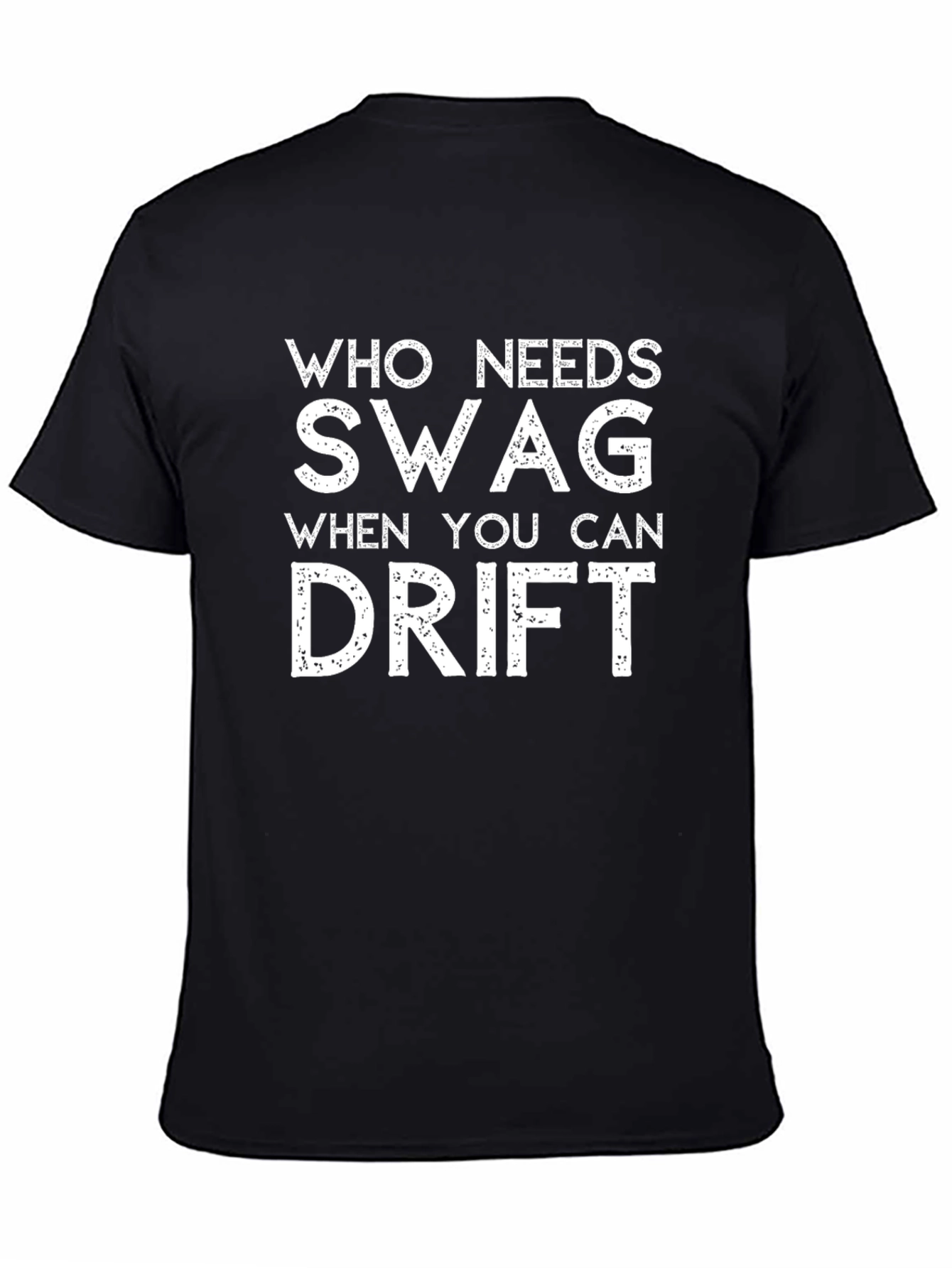Drift T-Shirt - Who Needs Swag?