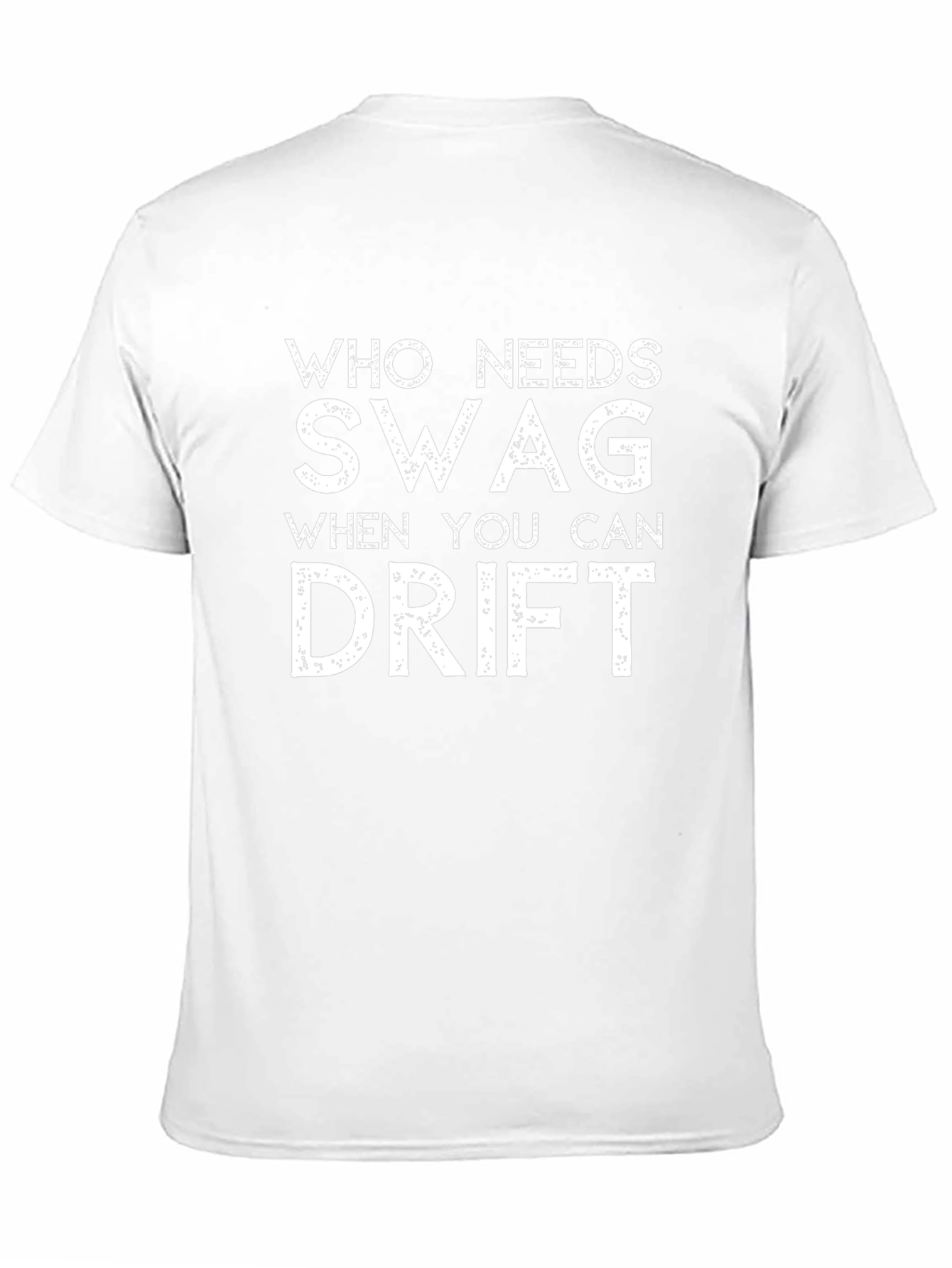 Drift T-Shirt - Who Needs Swag?