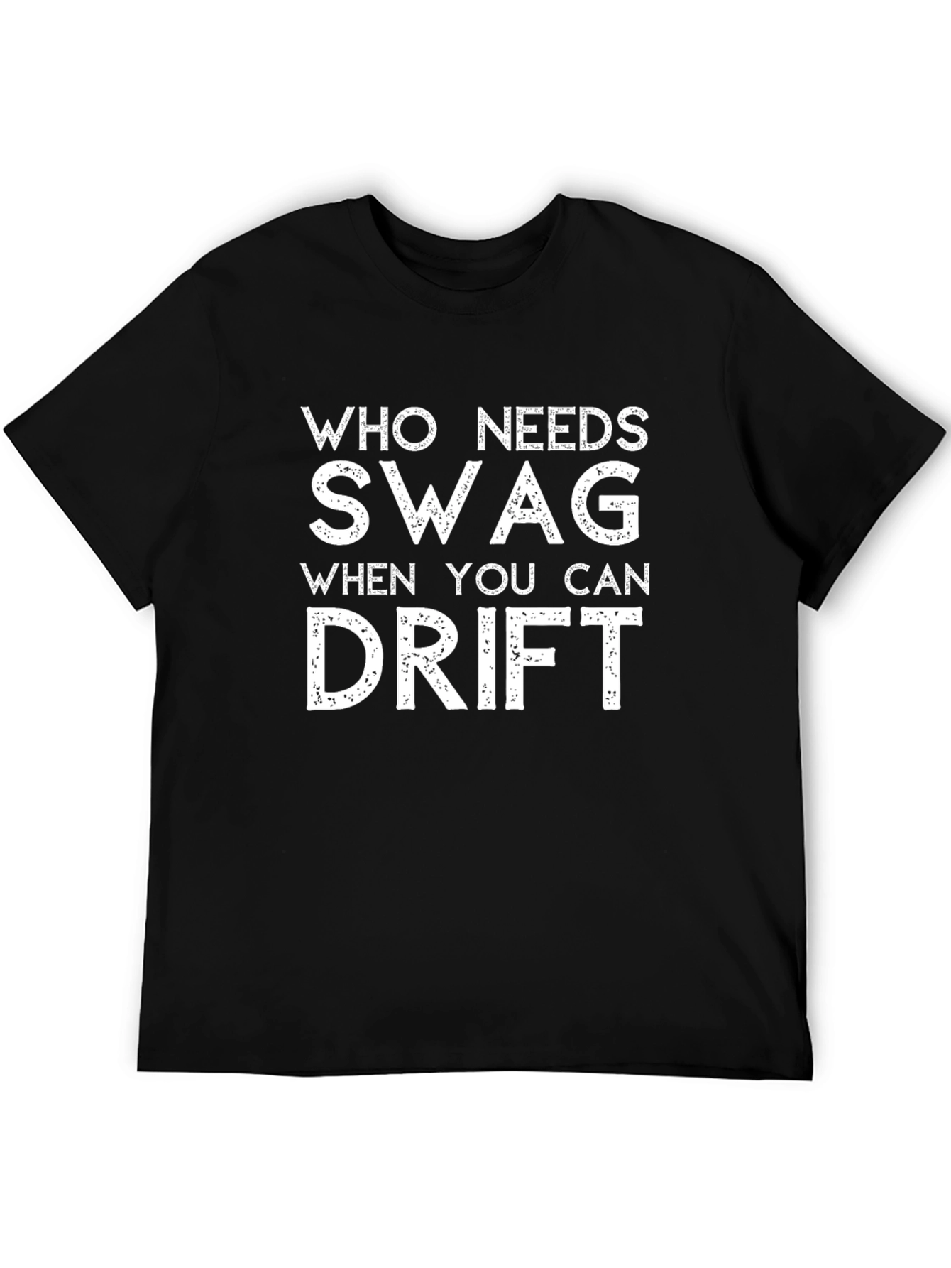 Drift T-Shirt - Who Needs Swag?