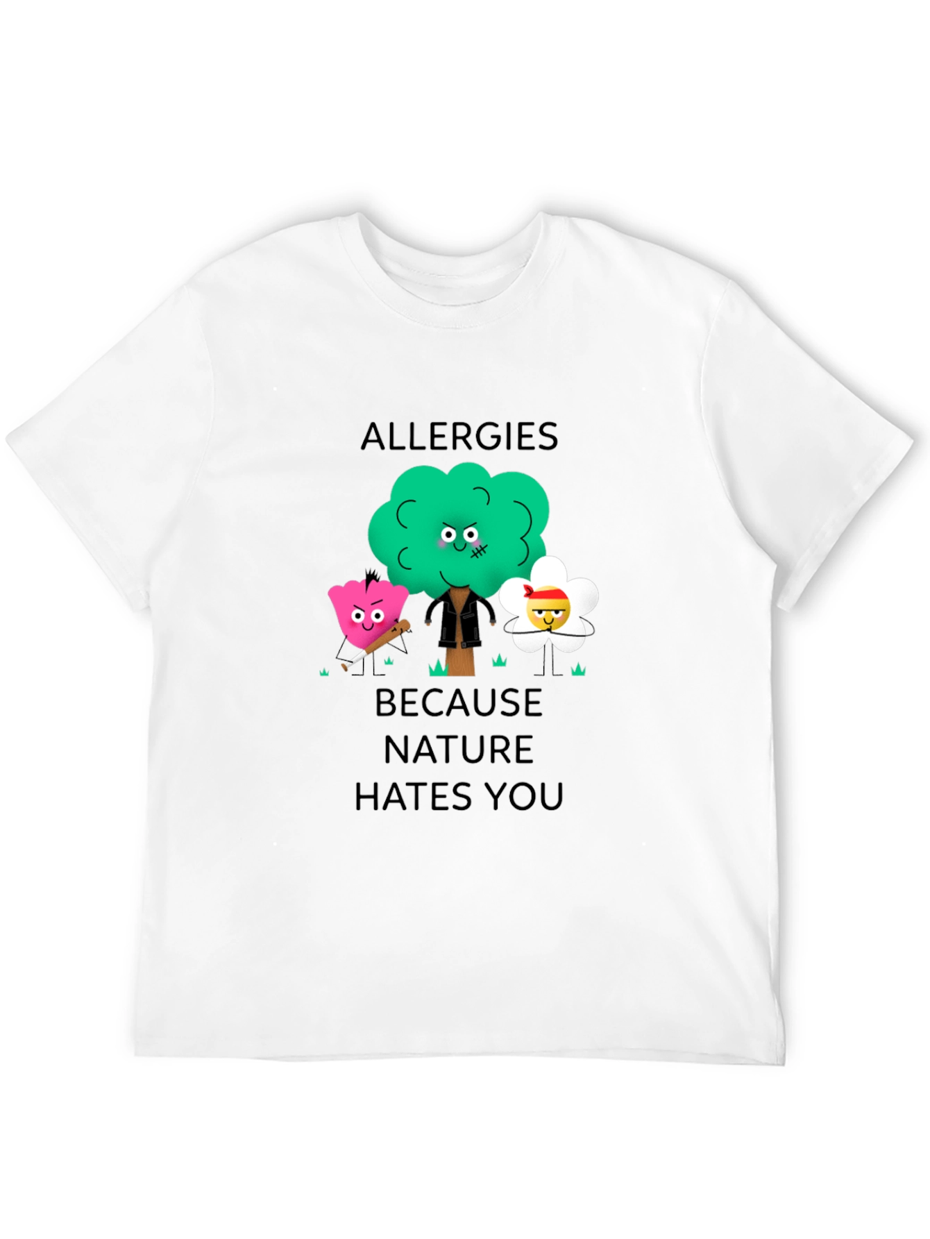 Allergies Because Nature Hates You Graphic T-Shirt
