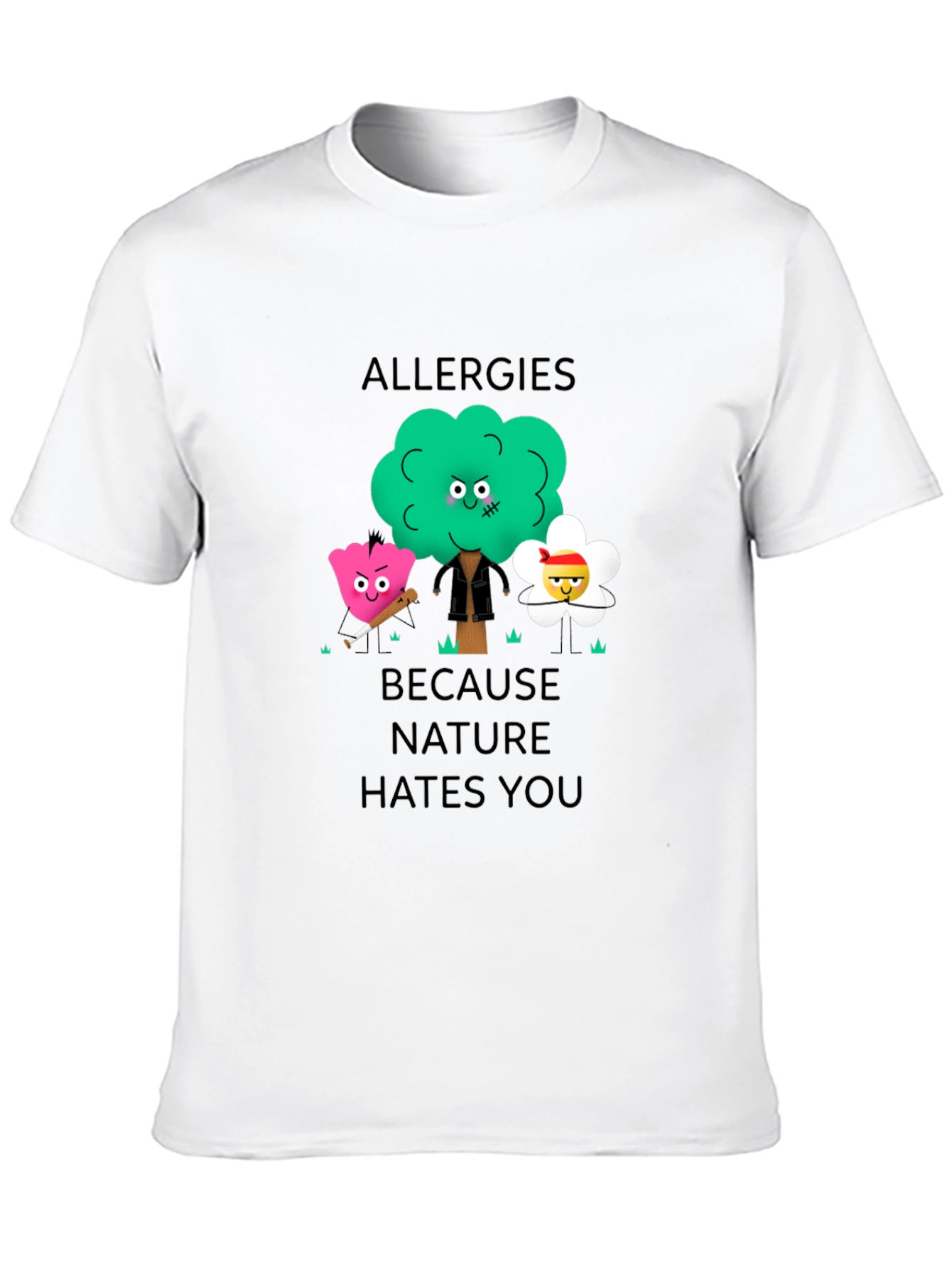 Allergies Because Nature Hates You Graphic T-Shirt