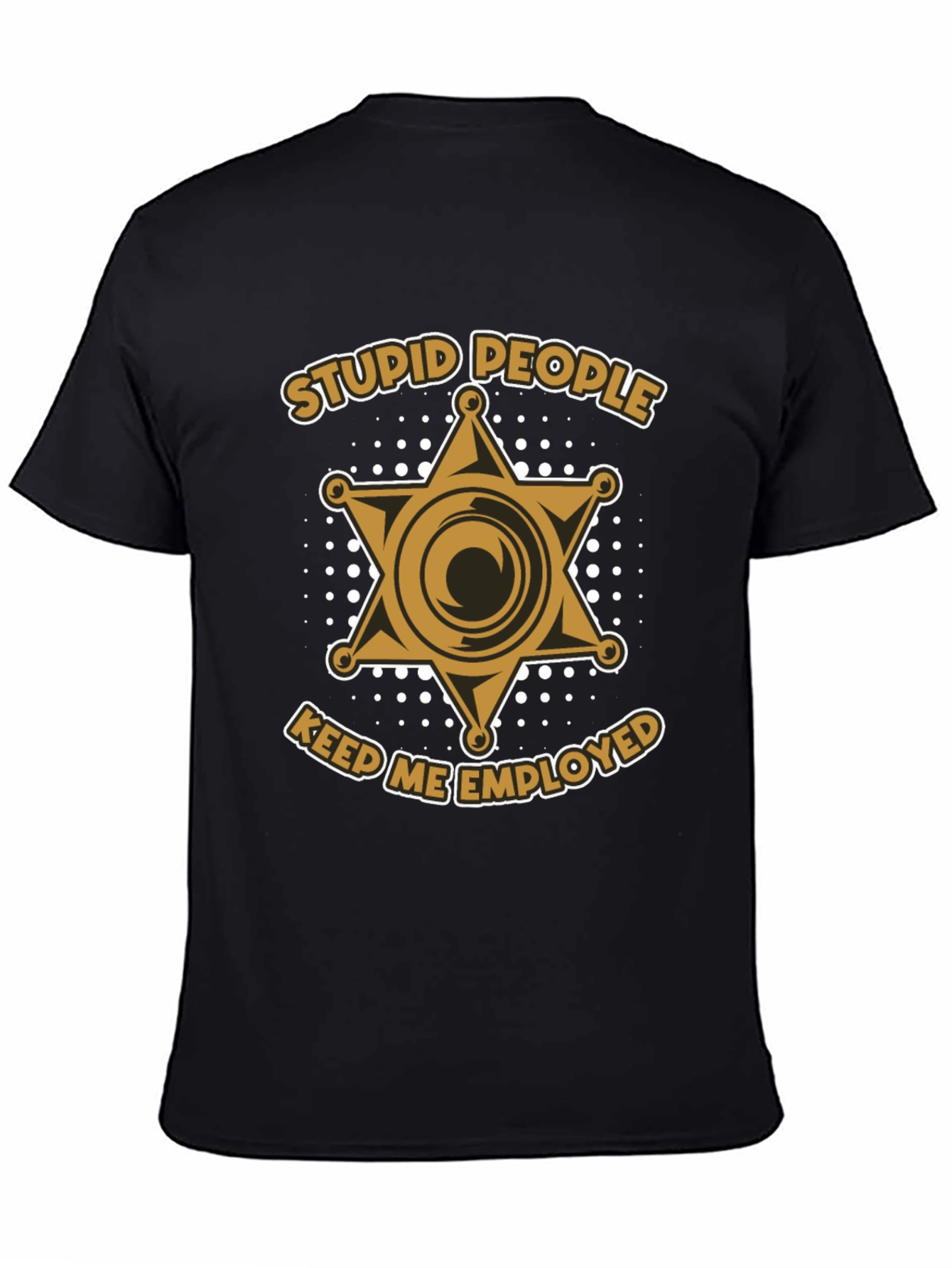 Stupid People Keep Me Employed Graphic T-Shirt