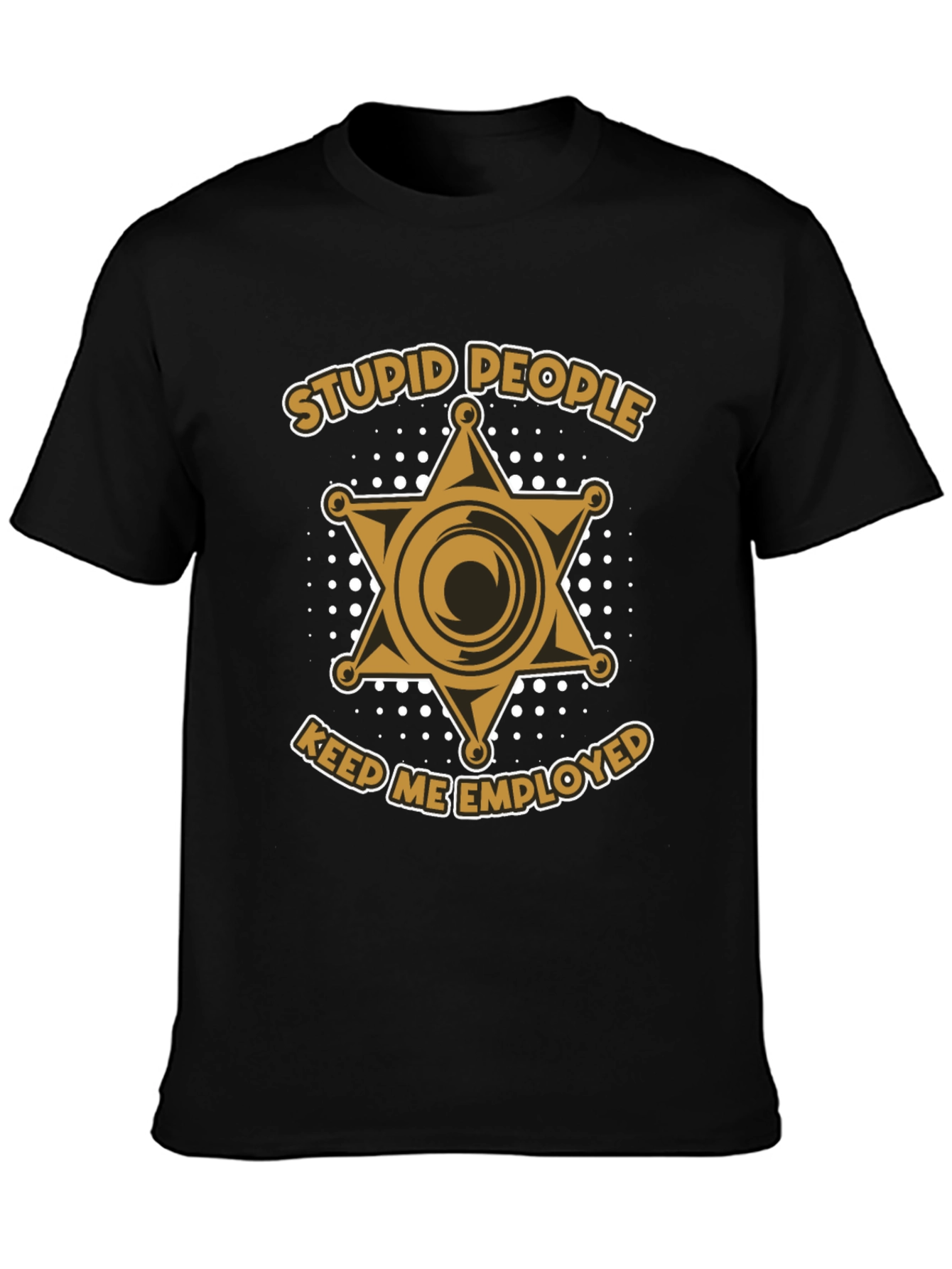 Stupid People Keep Me Employed Graphic T-Shirt