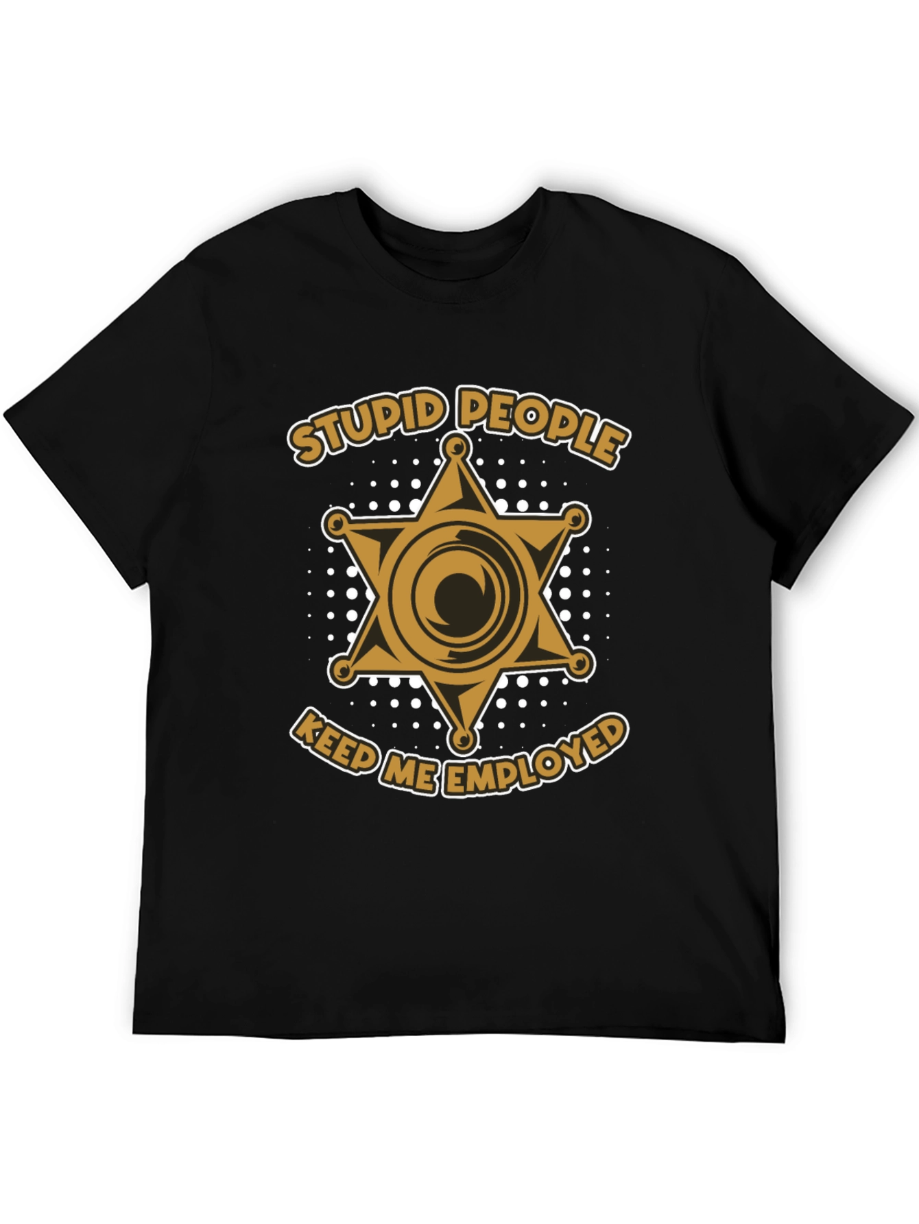 Stupid People Keep Me Employed Graphic T-Shirt