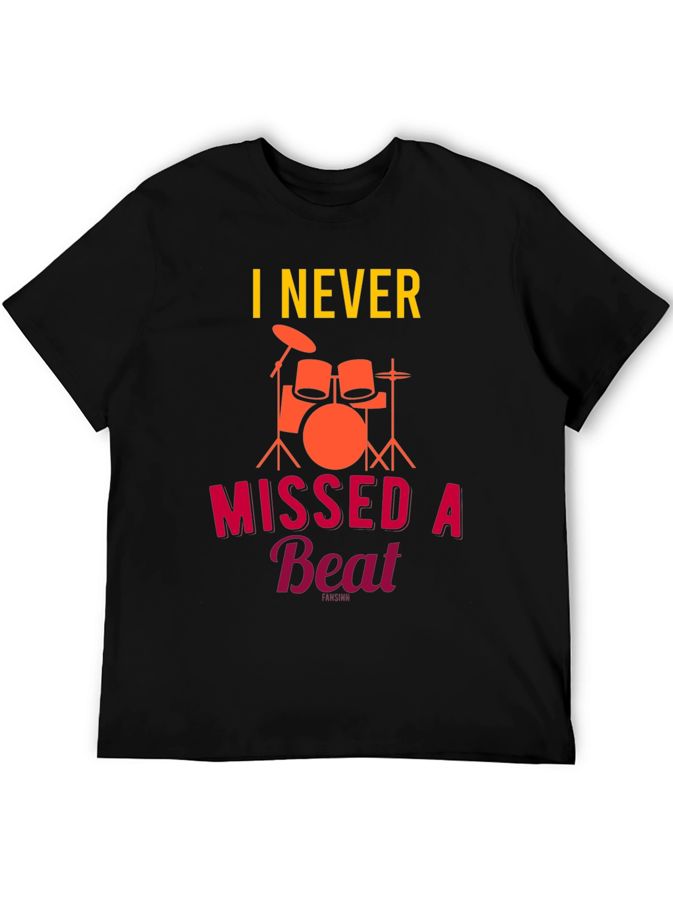 I Never Missed a Beat Drummer T-Shirt