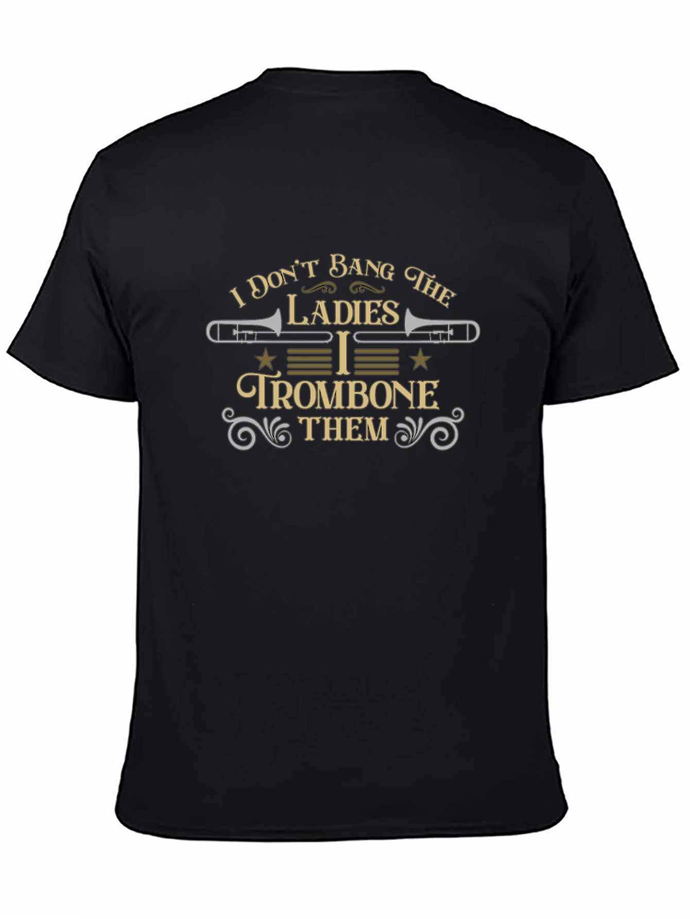 I Dont Bang the Ladies I Trombone Them T-Shirt