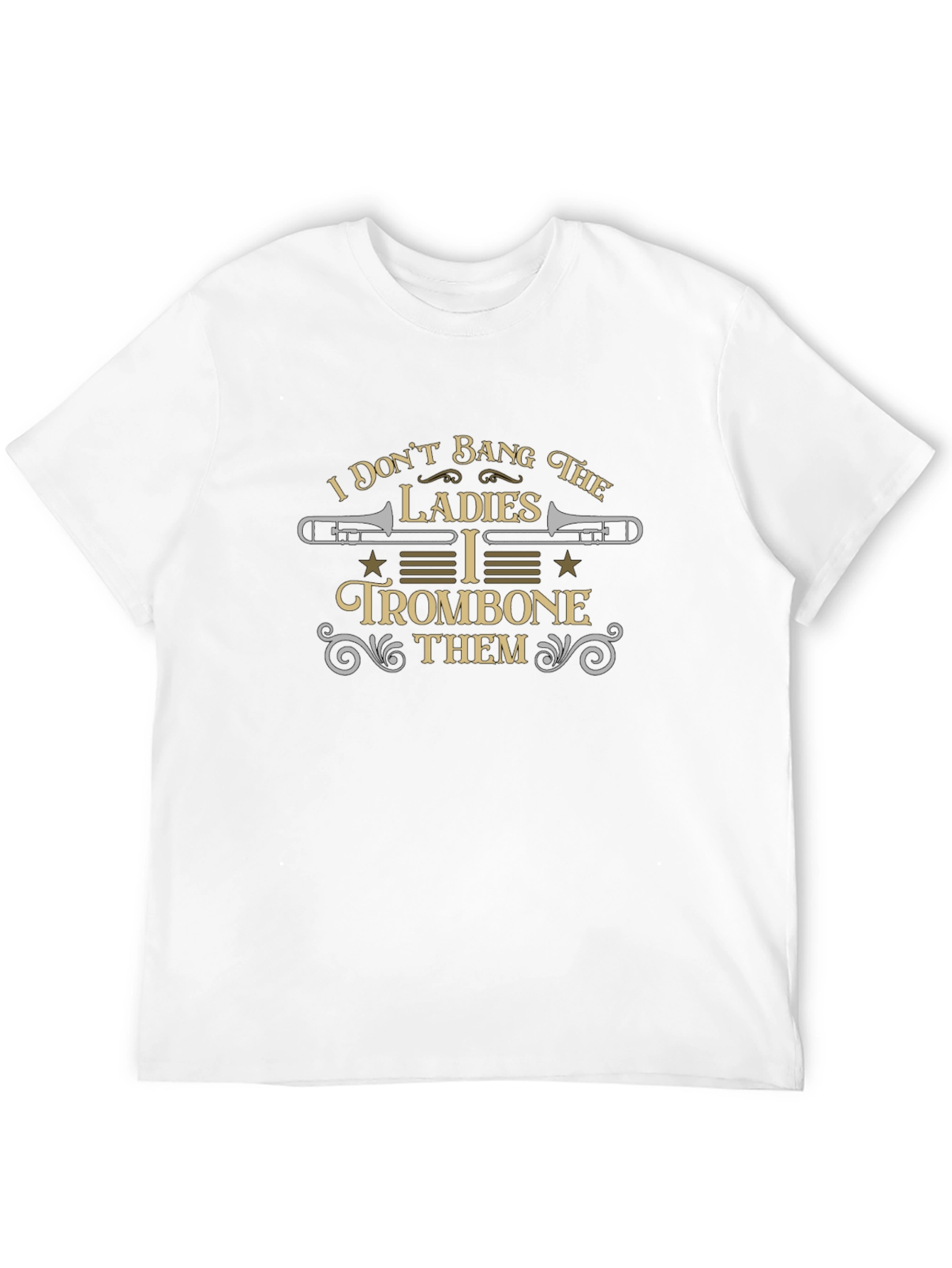 I Dont Bang the Ladies I Trombone Them T-Shirt