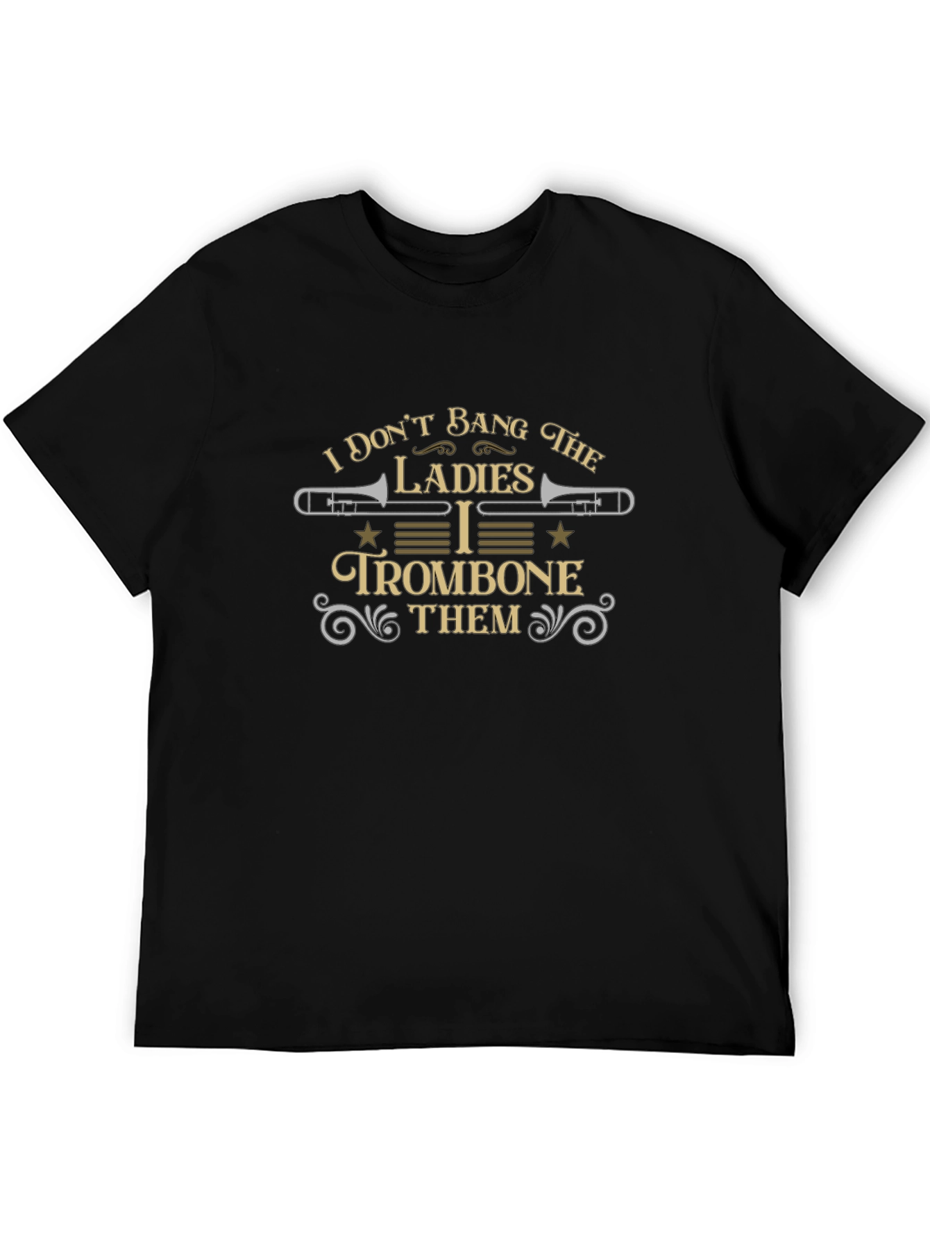 I Dont Bang the Ladies I Trombone Them T-Shirt