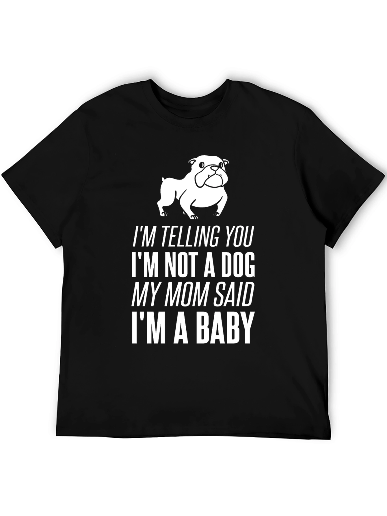 Funny Dog Lover T-Shirt: Im a Baby!