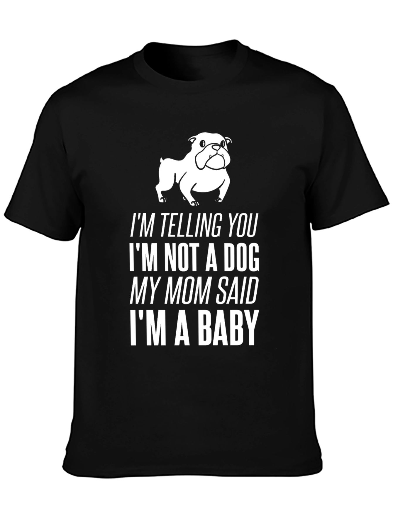 Funny Dog Lover T-Shirt: Im a Baby!