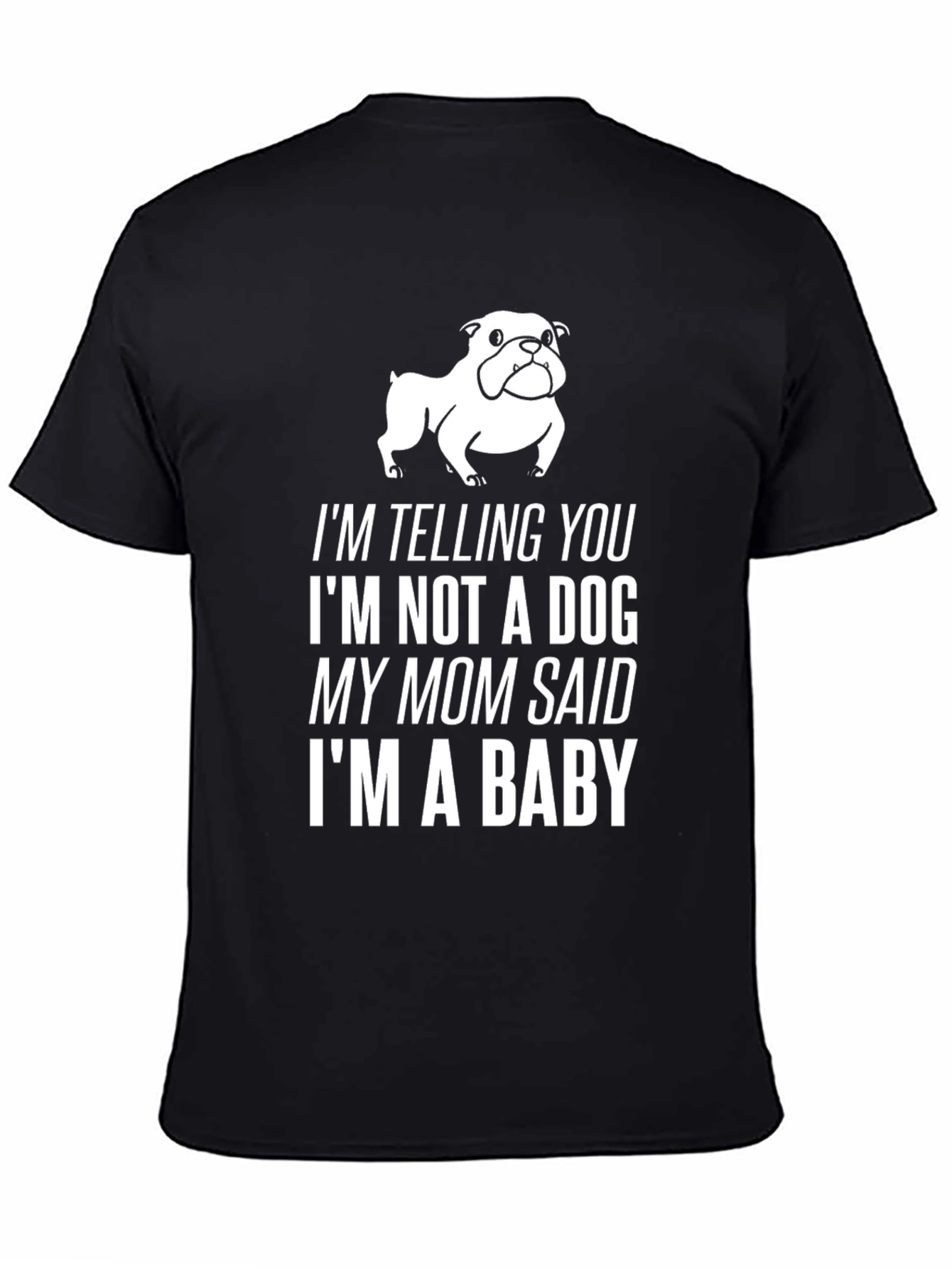 Funny Dog Lover T-Shirt: Im a Baby!