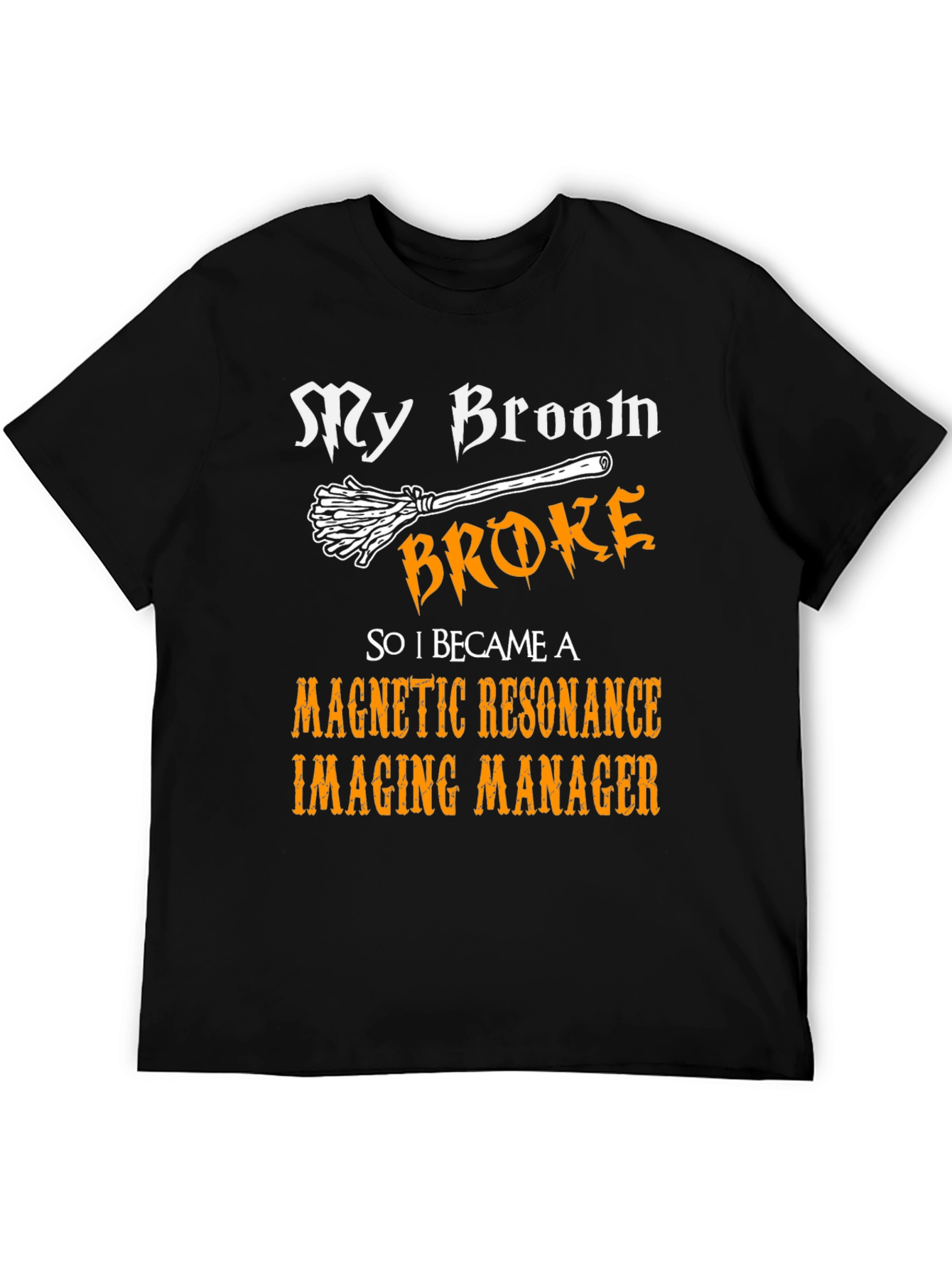 My Broom Broke MRI Manager T-Shirt