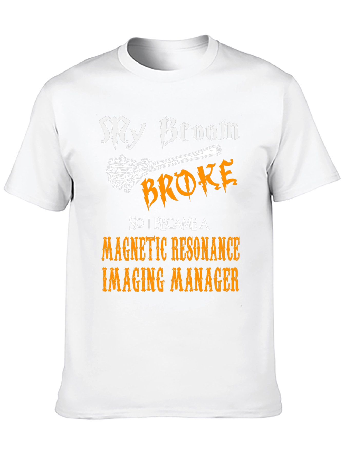 My Broom Broke MRI Manager T-Shirt