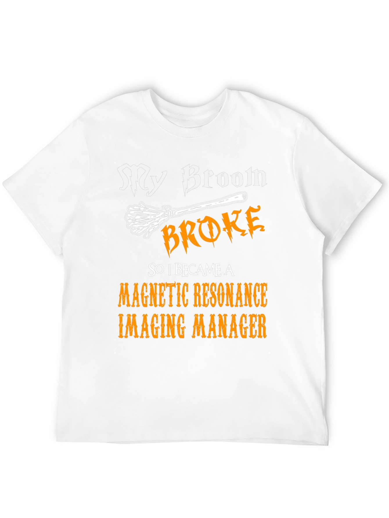 My Broom Broke MRI Manager T-Shirt