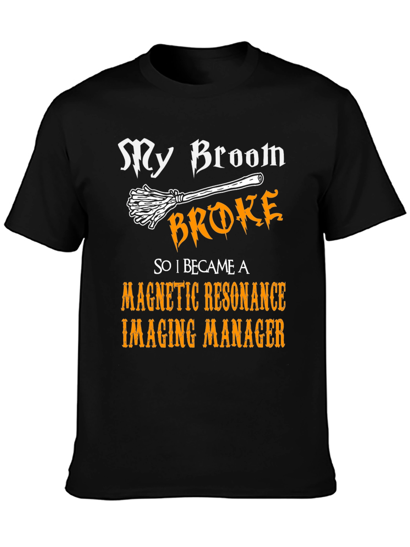 My Broom Broke MRI Manager T-Shirt