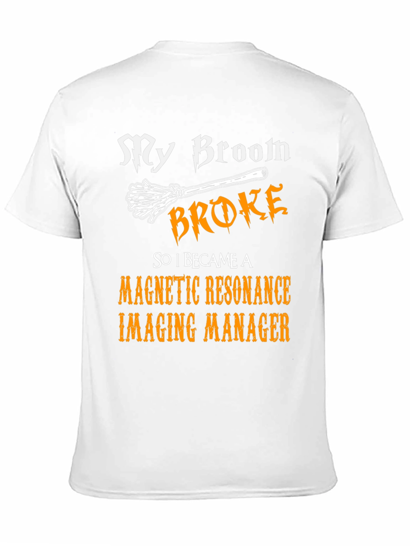 My Broom Broke MRI Manager T-Shirt