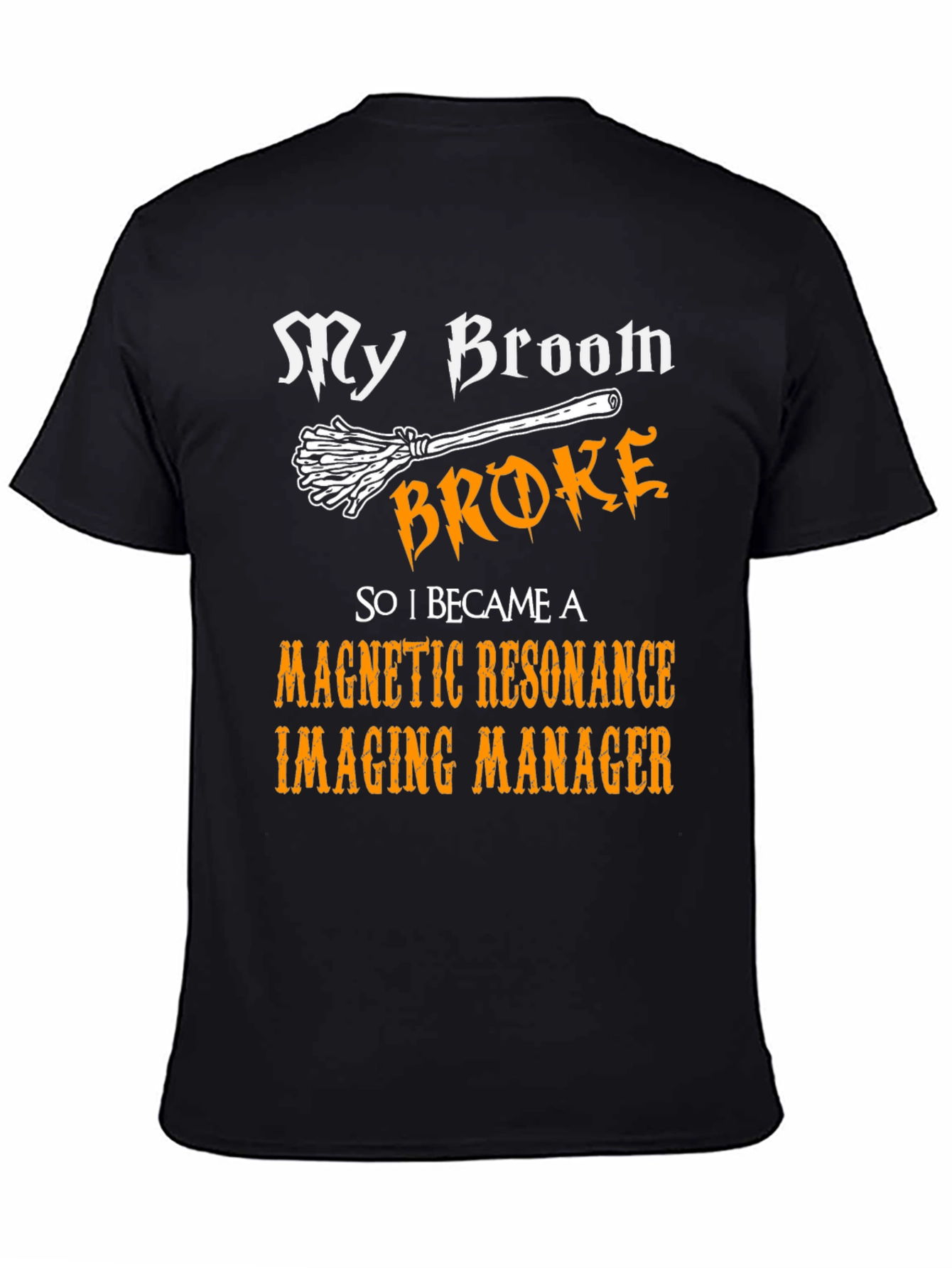 My Broom Broke MRI Manager T-Shirt