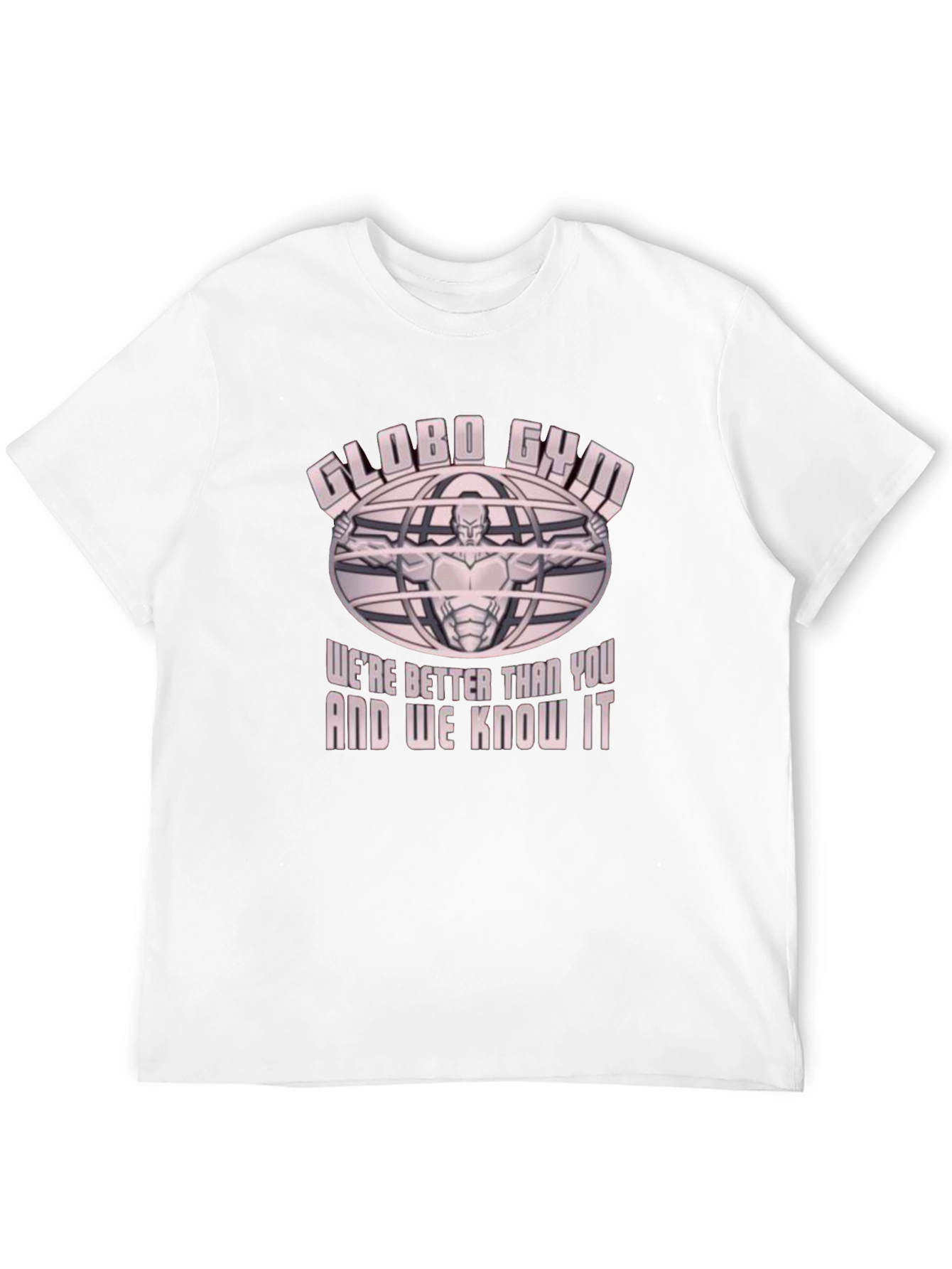 Globo Gym T-Shirt - Were Better Than You