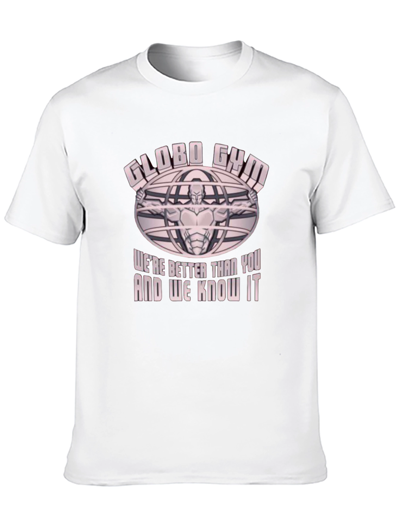 Globo Gym T-Shirt - Were Better Than You