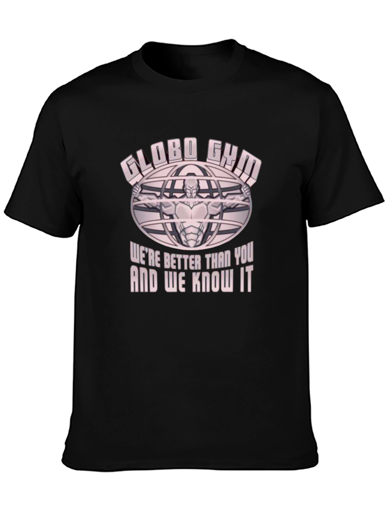 Globo Gym T-Shirt - Were Better Than You