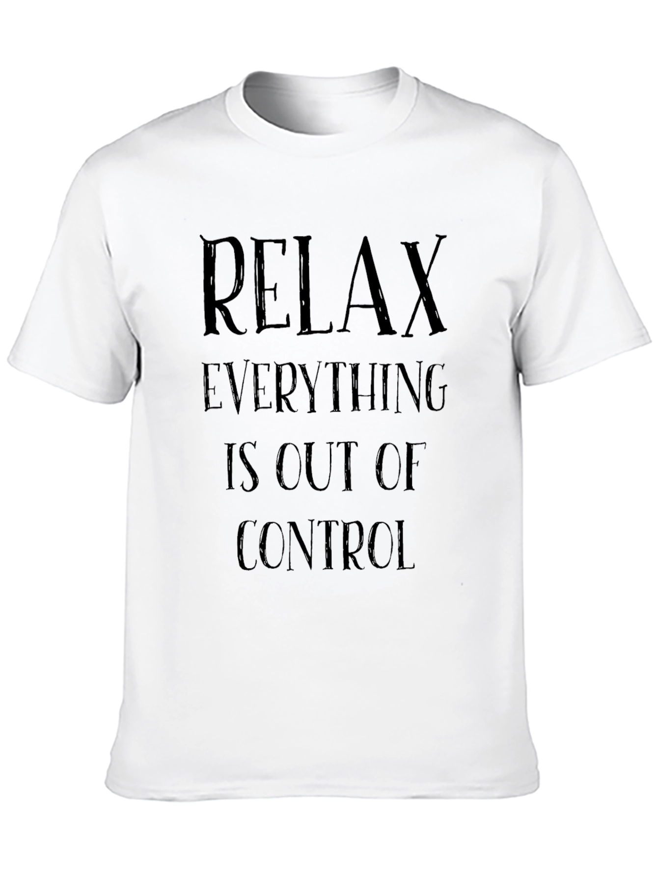 Relax Everything Is Out Of Control Graphic T-Shirt