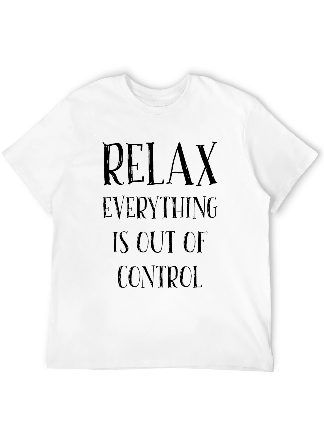 Relax Everything Is Out Of Control Graphic T-Shirt