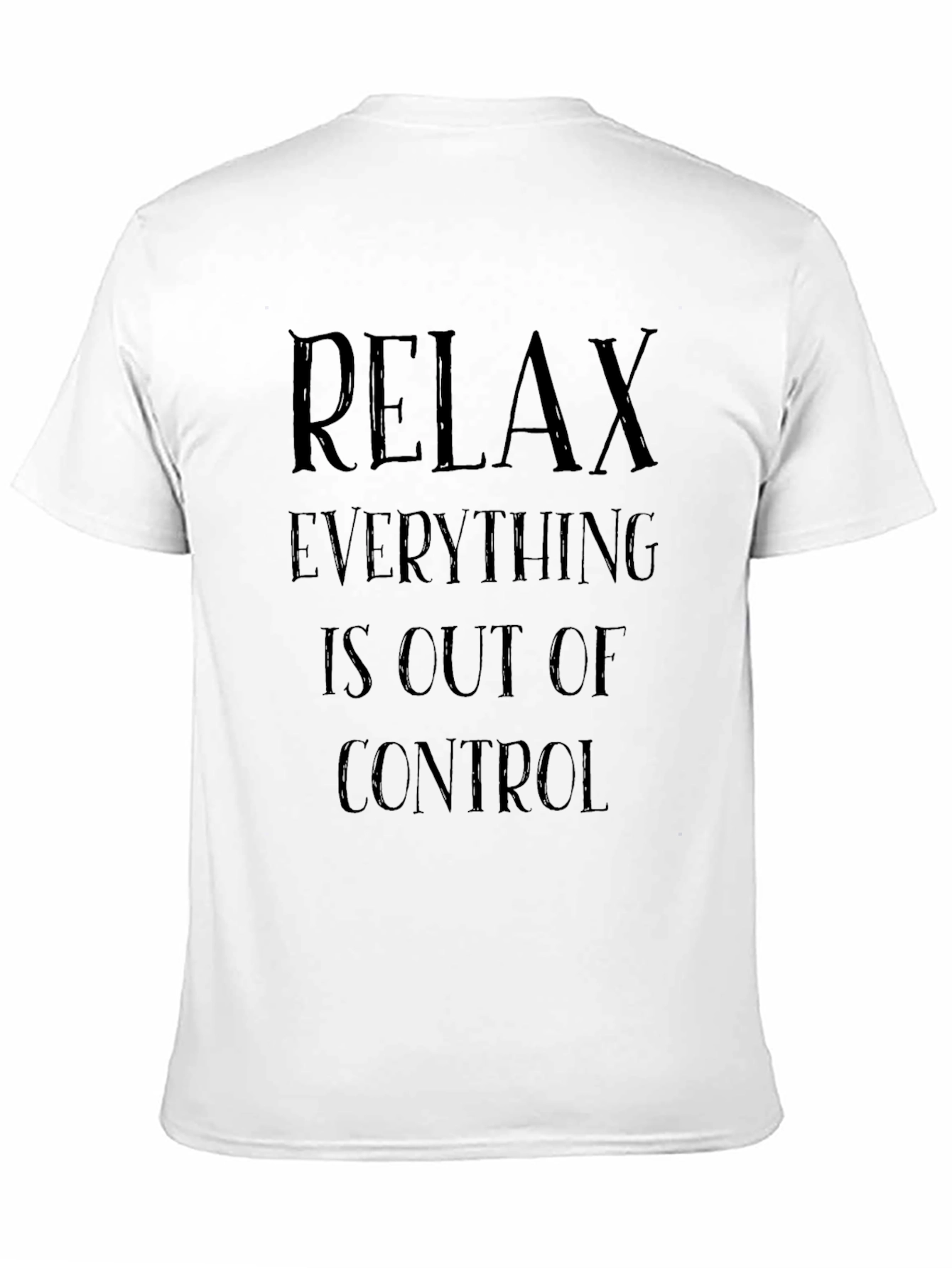 Relax Everything Is Out Of Control Graphic T-Shirt