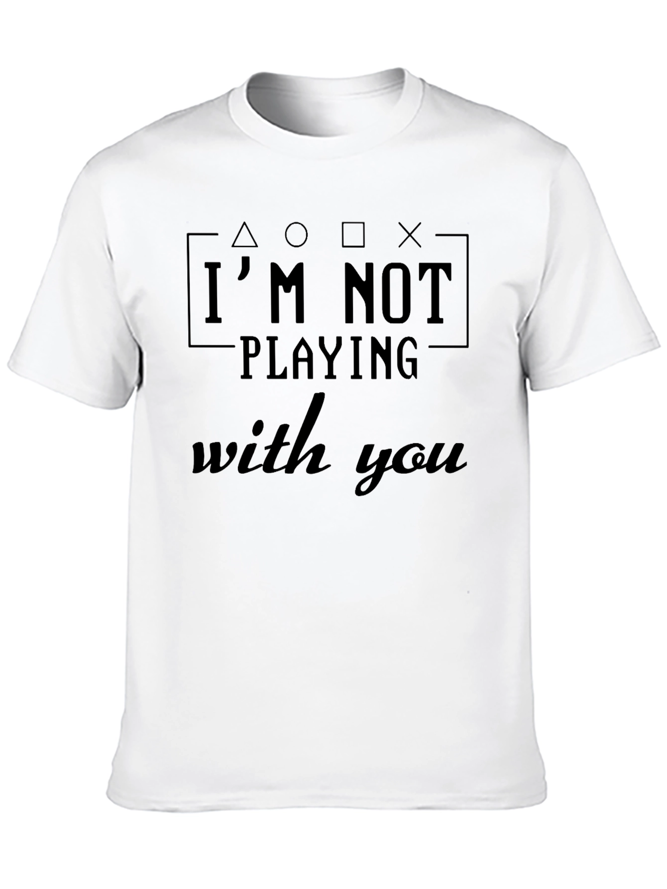 Im Not Playing With You Funny Gamer T-Shirt