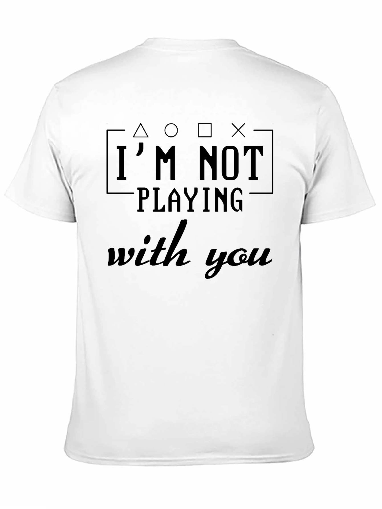 Im Not Playing With You Funny Gamer T-Shirt