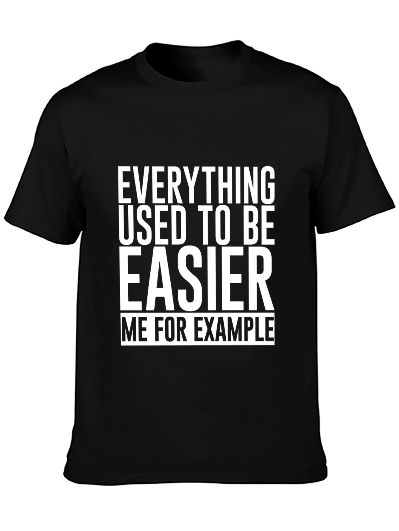 Everything Used To Be Easier T-Shirt Funny