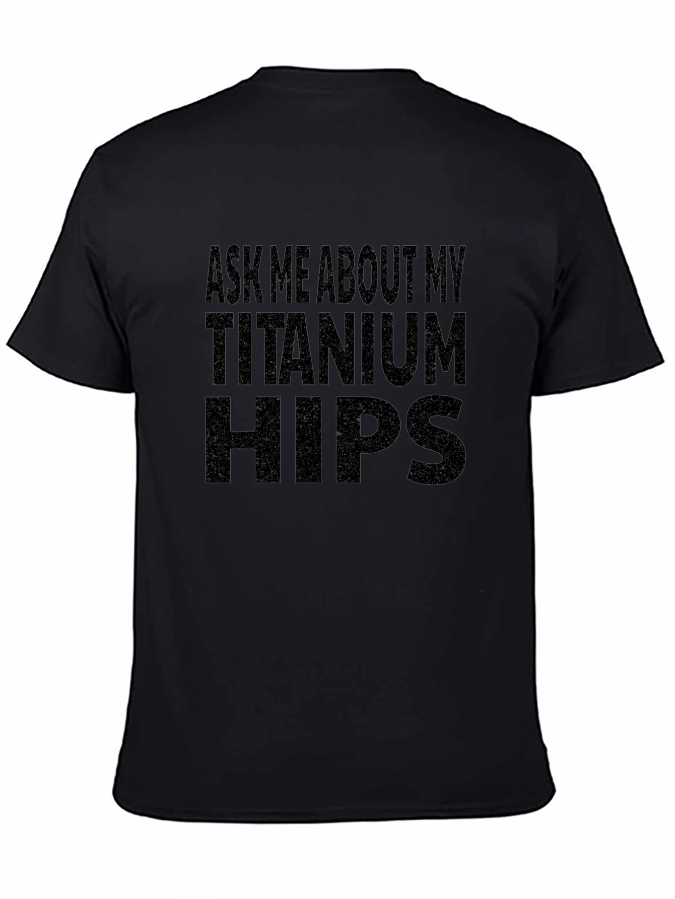 Ask Me About My Titanium Hips Funny T-Shirt