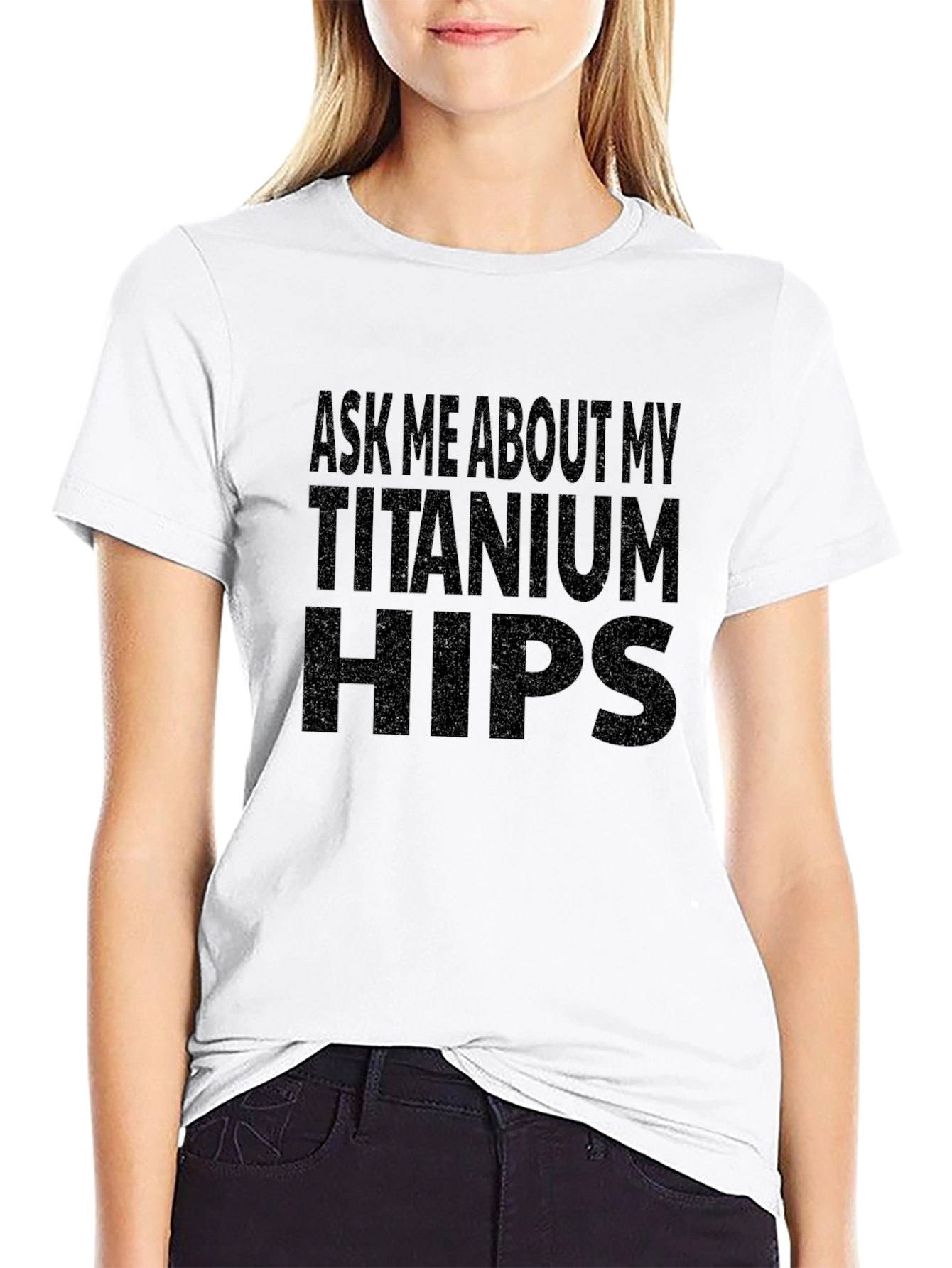 Ask Me About My Titanium Hips Funny T-Shirt