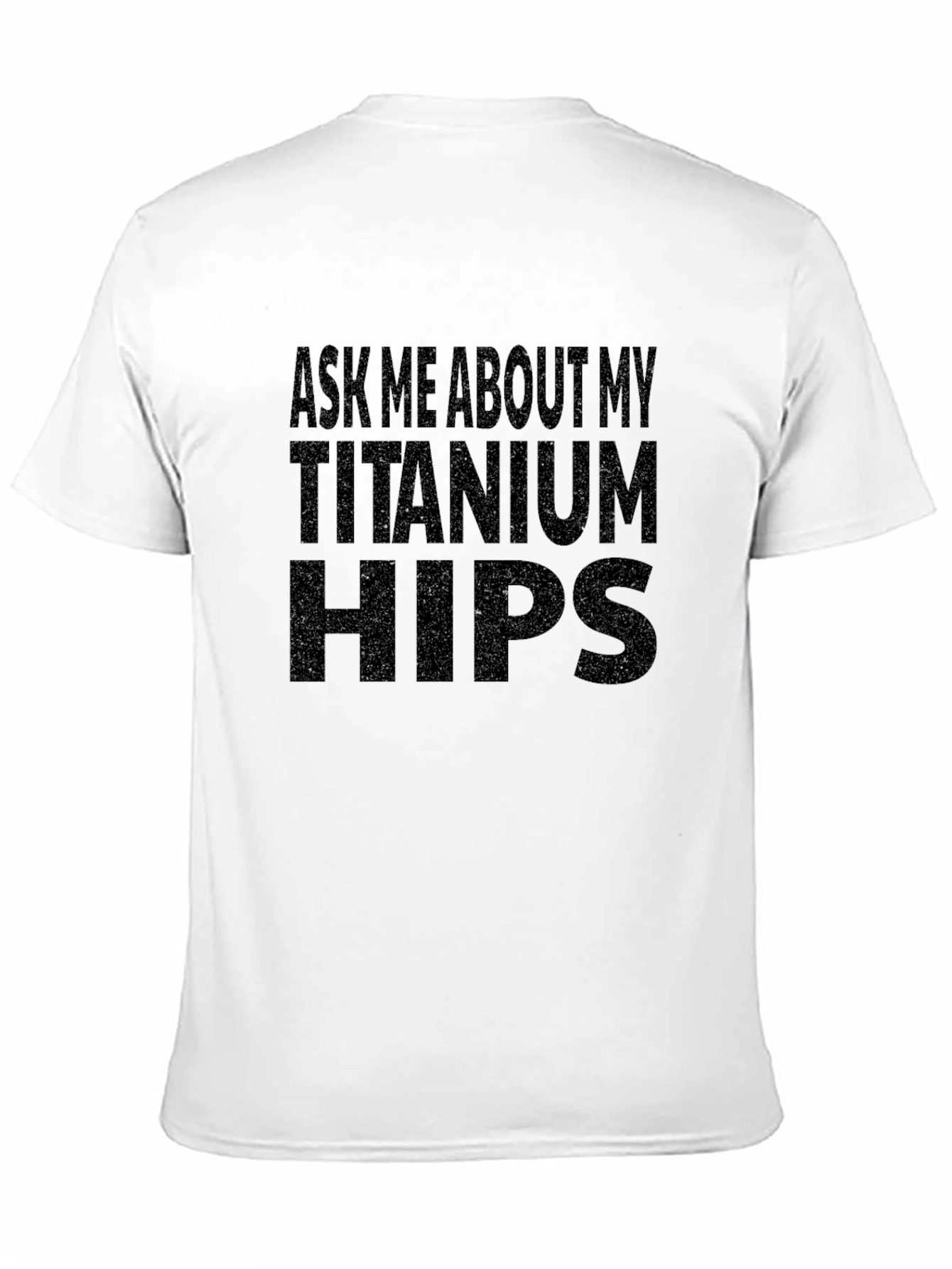 Ask Me About My Titanium Hips Funny T-Shirt