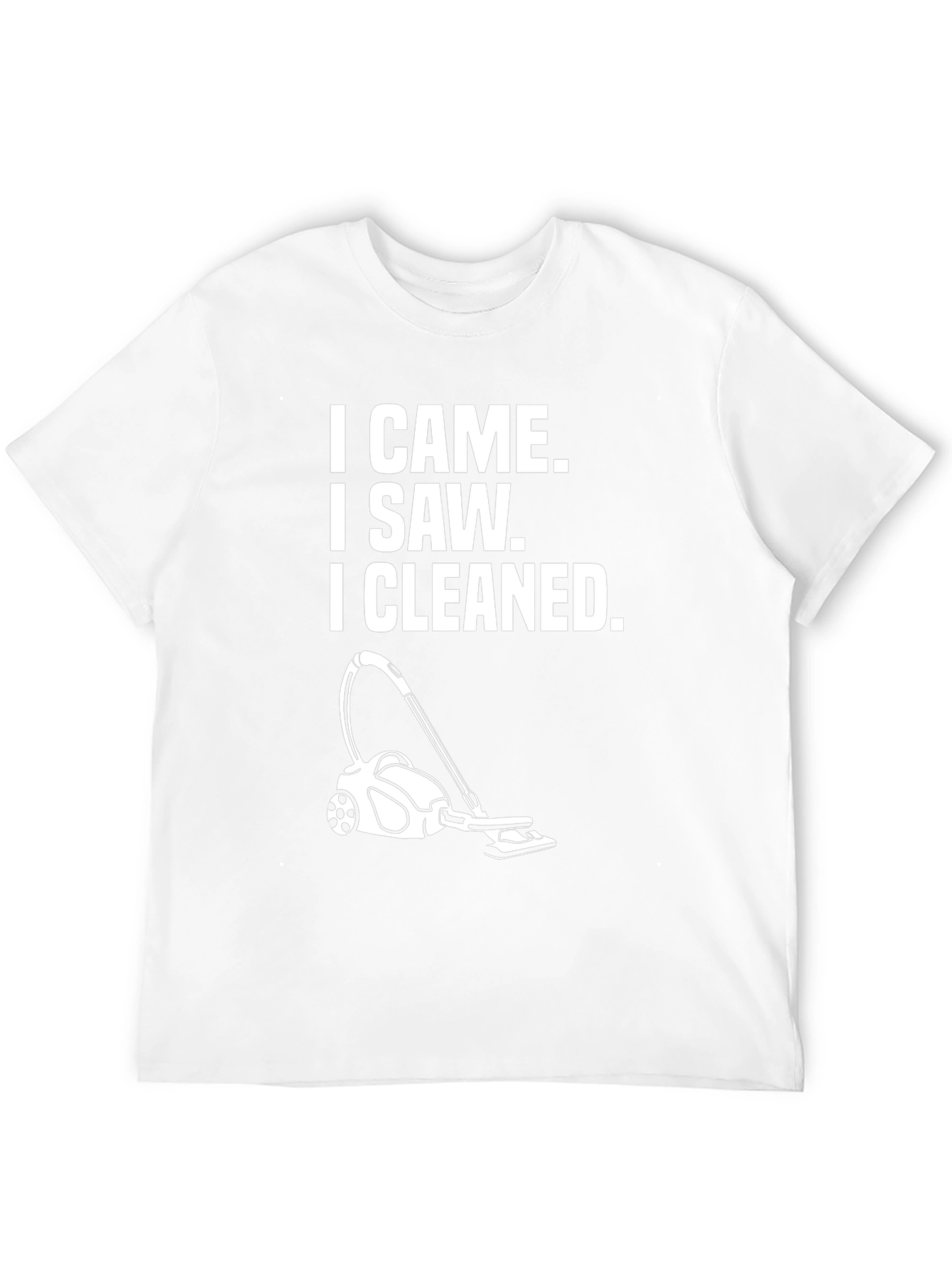 I Came I Saw I Cleaned T-Shirt